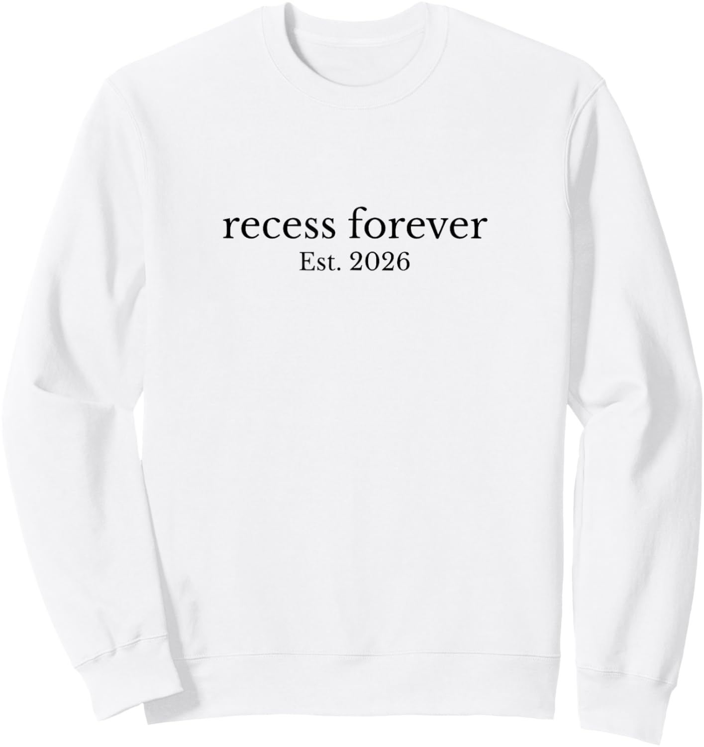 Recess Forever Est.2026 Retired Teacher Retirement Party Sweatshirt - Sweatshirt | White