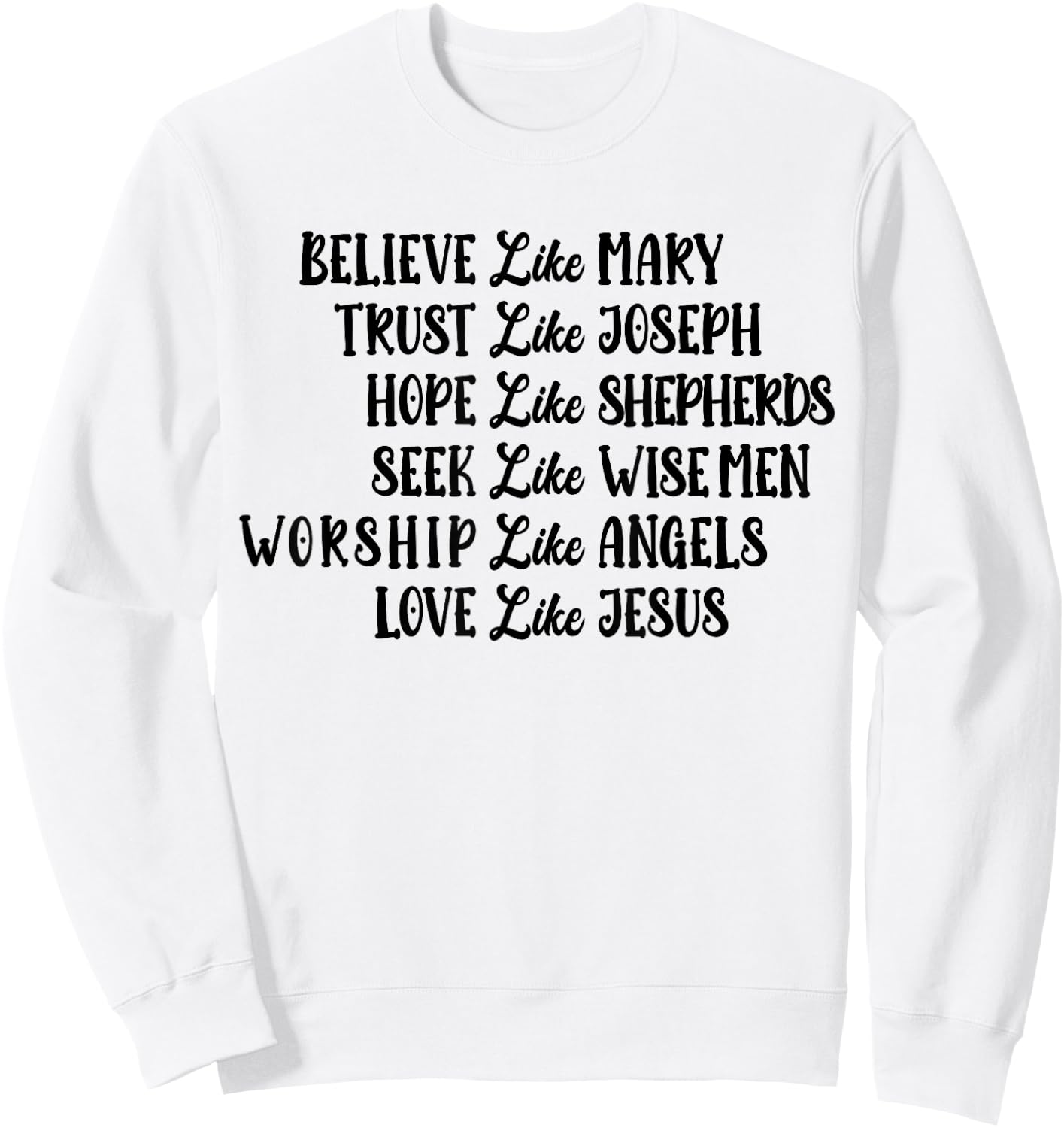 Believe Like Mary Trust Like Joseph Love Like Jesus Sweatshirt - Sweatshirt | White