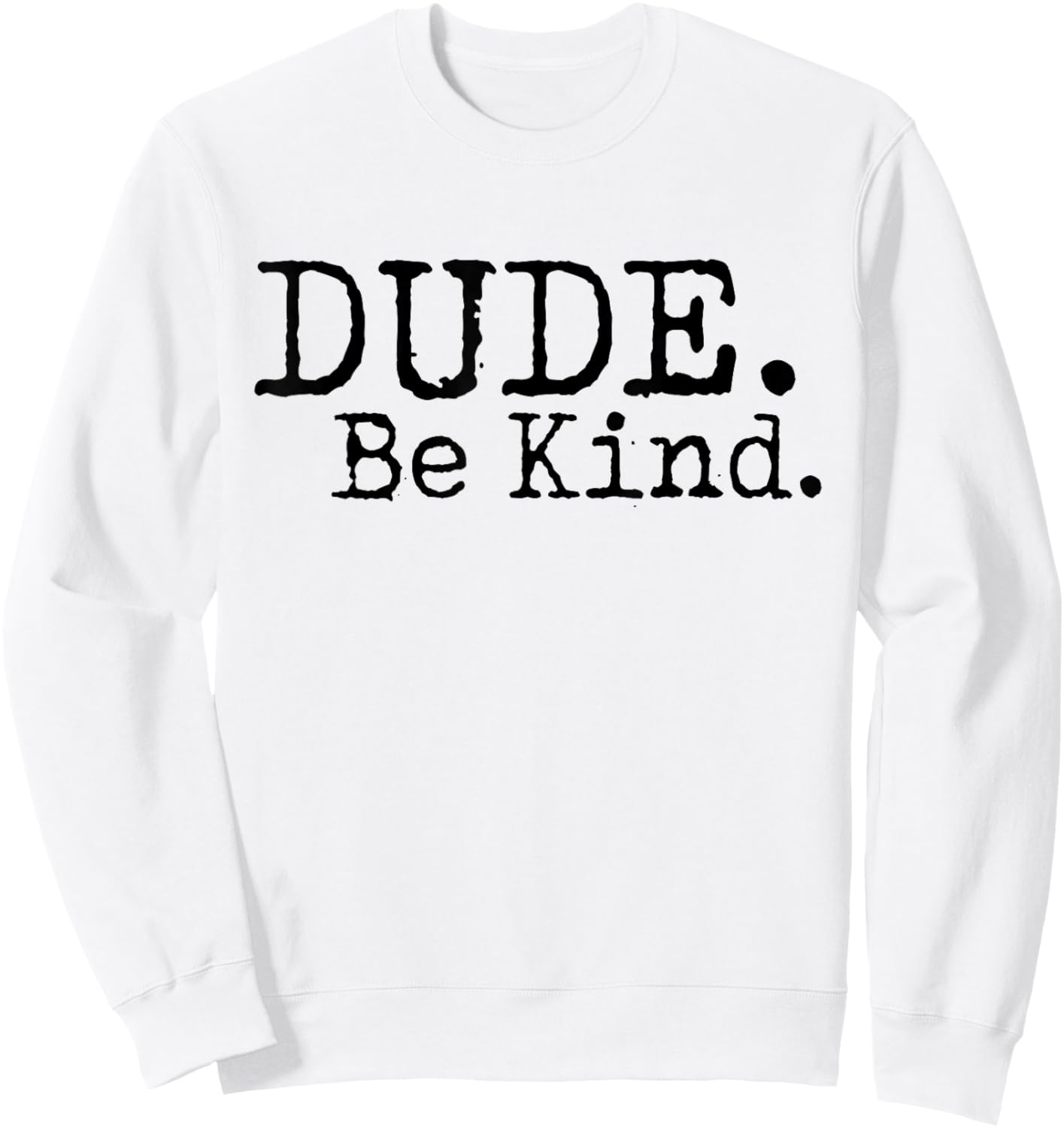 Dude Be Kind Anti Bullying Choose Kind Movement Shirt Sweatshirt - Sweatshirt | White