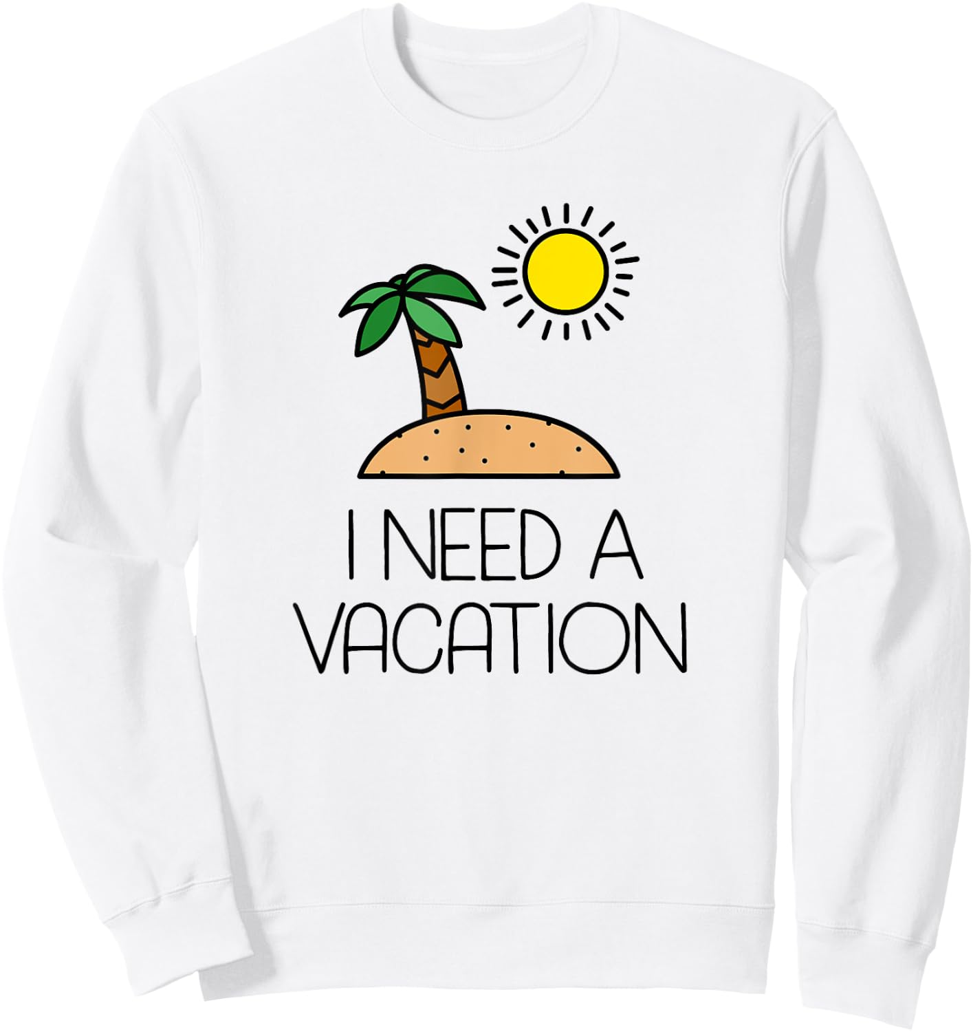 I Need A Vacation Island Getaway Sweatshirt - Sweatshirt | White