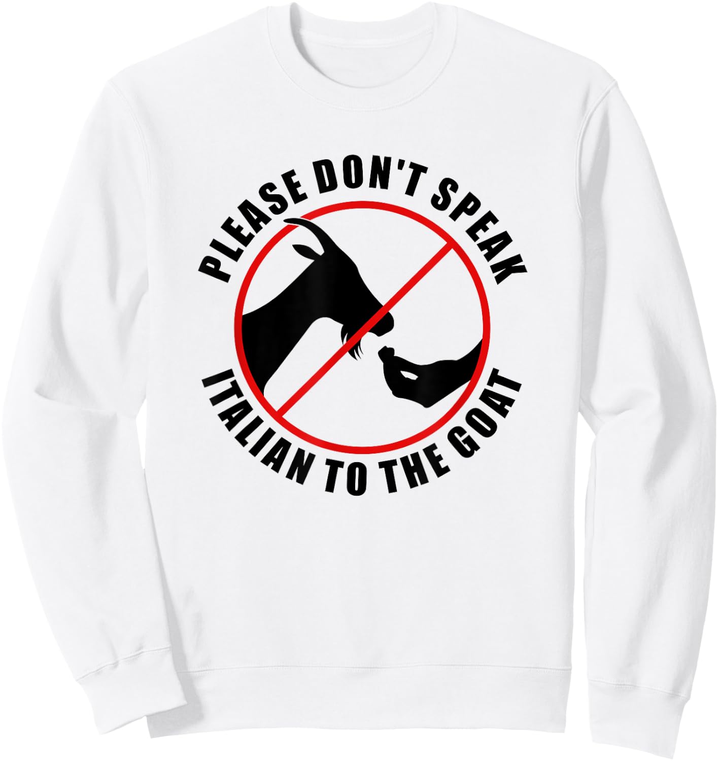 Please Don't Speak Italian To The Goat - Prohibition sign Sweatshirt - Sweatshirt | White