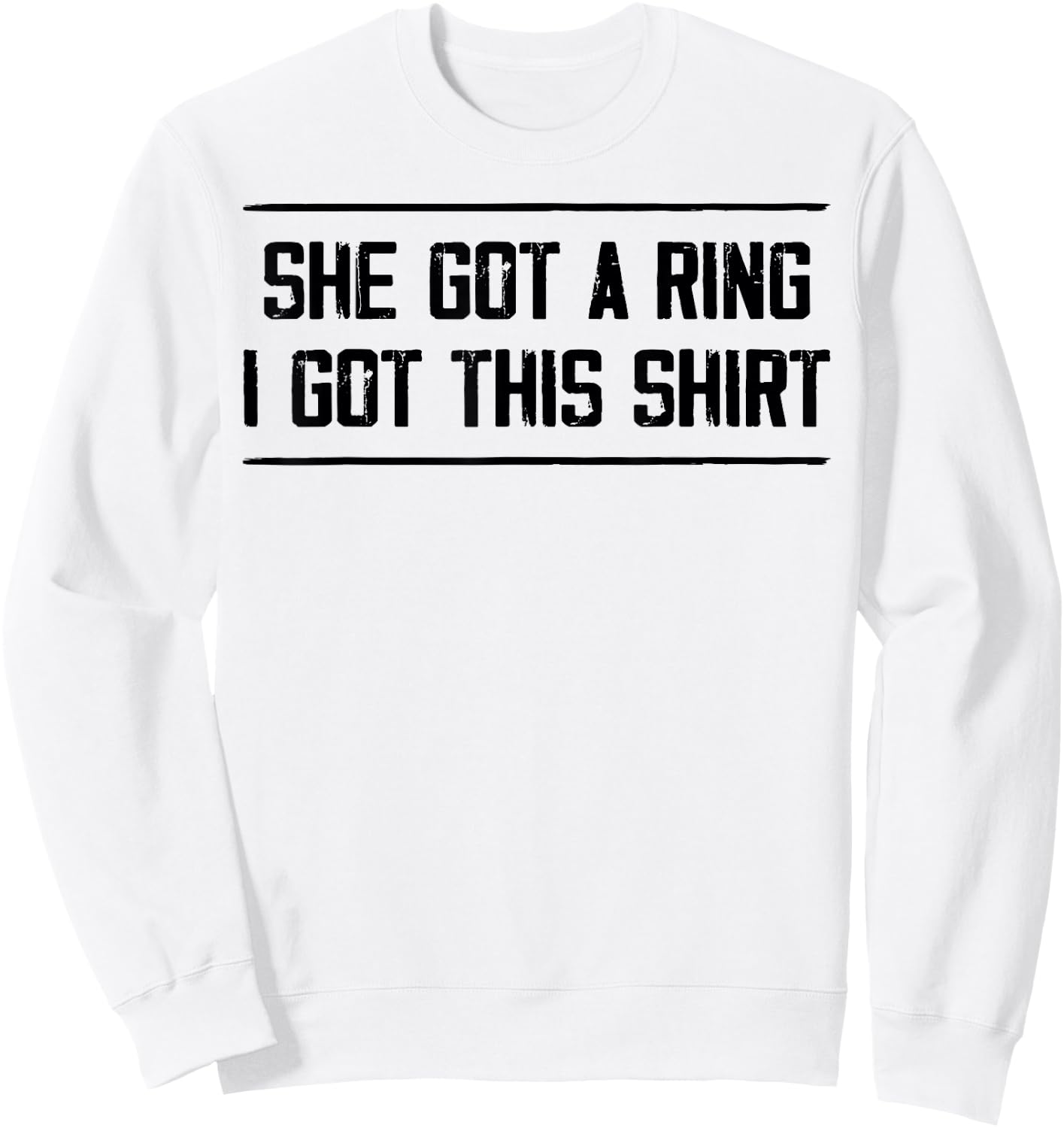 She Got A Ring I Got This Funny Engagement Party Sweatshirt - Sweatshirt | White