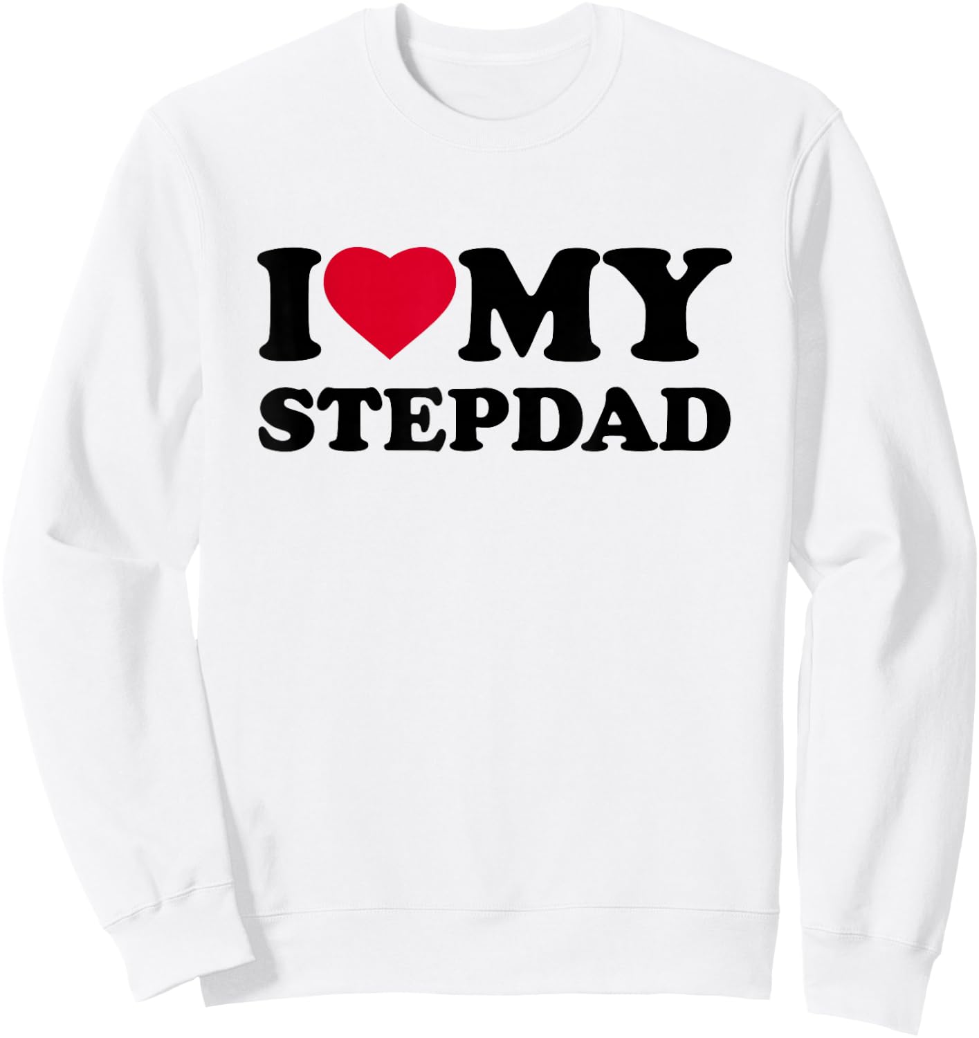 I Love My Step-Dad Heart Family Grandpa StepDad Bonus Dad Sweatshirt - Sweatshirt | White