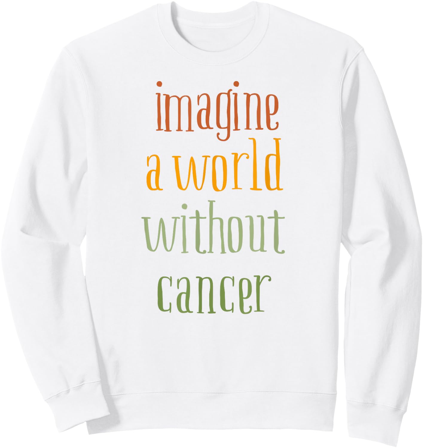 Imagine a World Without Cancer Sweatshirt - Sweatshirt | White