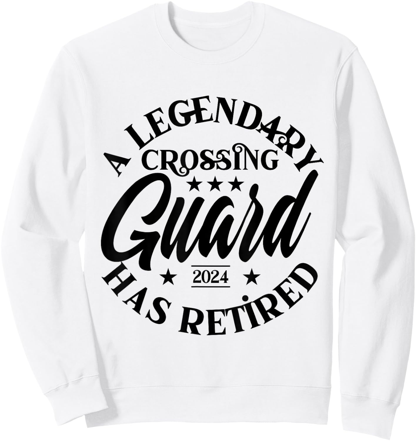 Legendary Crossing Guard Retired Class Of 2024 Retirement Sweatshirt - Sweatshirt | White
