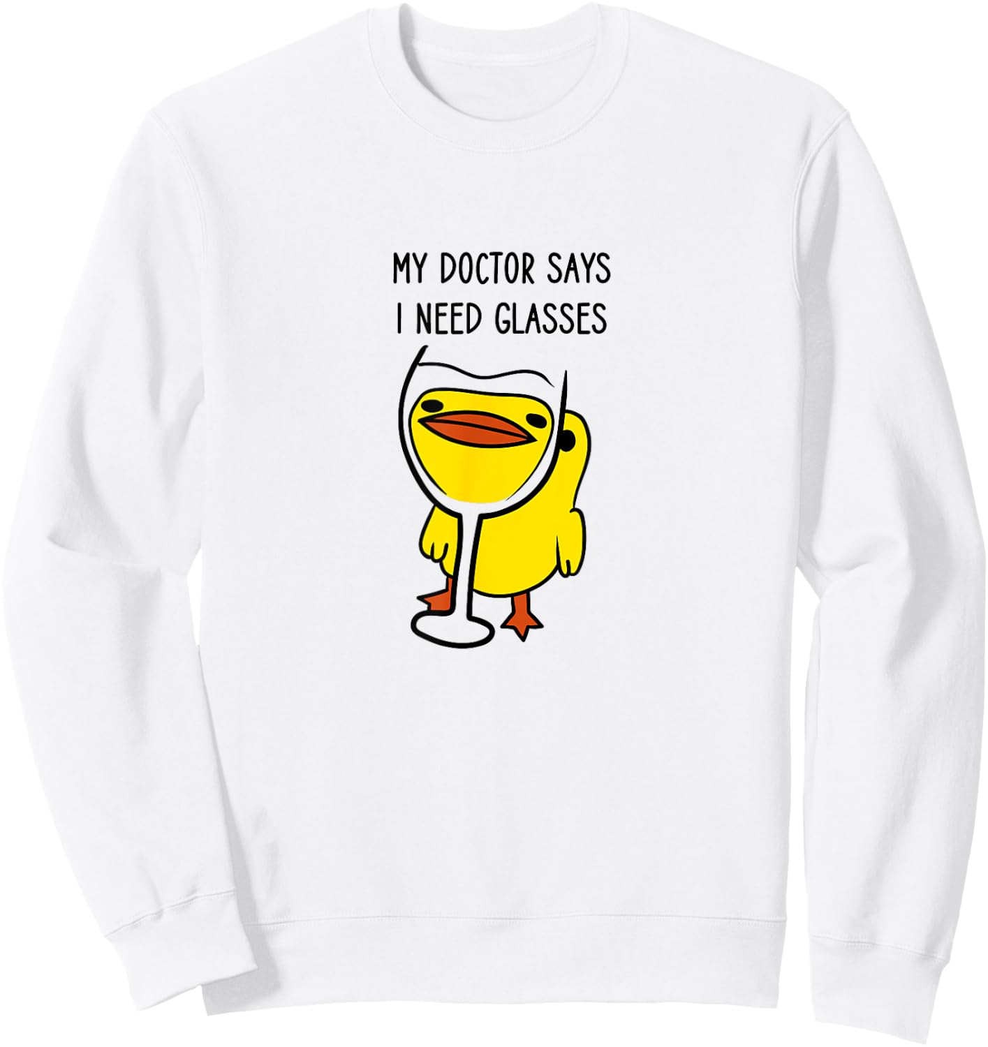 Duck with a Funny Wine Quote, My Doctor Says I Need Glasses Sweatshirt - Sweatshirt | White