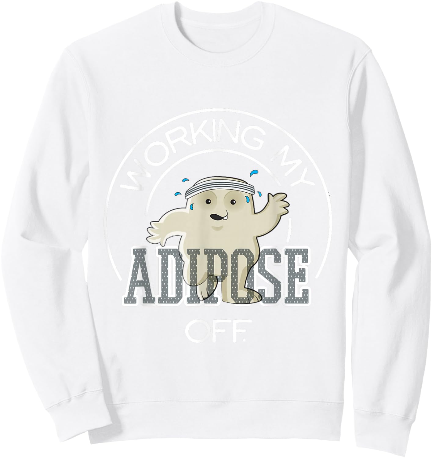 Working My Adipose Off - Exercise Working Out Sweatshirt - Sweatshirt | White
