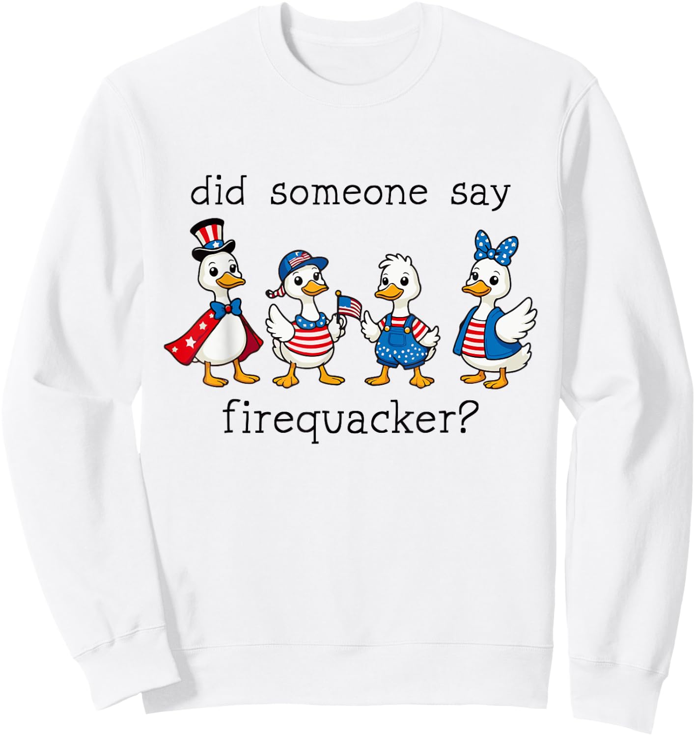 Did Someone Say Firequacker Funny Duck 4th of July Duck Sweatshirt - Sweatshirt | White