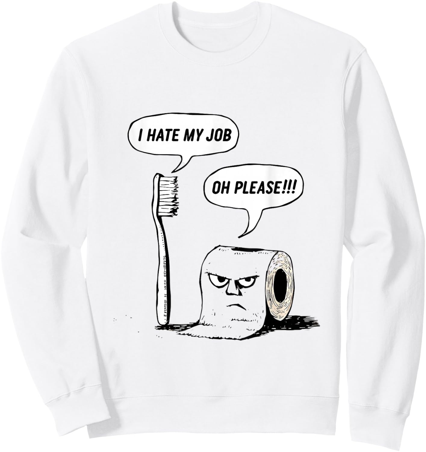 I Hate My Job Oh Please Toothbrush Toilet Paper Funny Sweatshirt - Sweatshirt | White