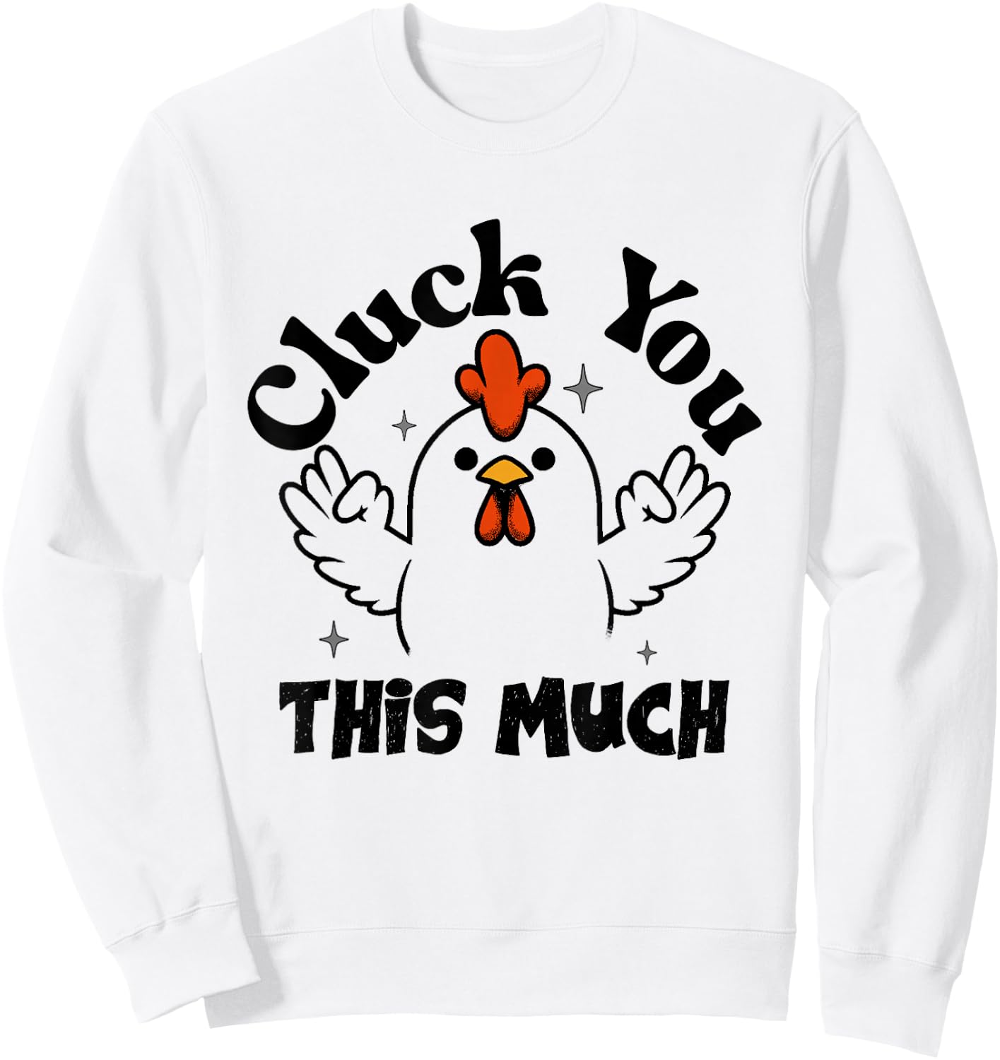 Cluck you this much Funny Chicken Lover Men Women Sweatshirt - Sweatshirt | White