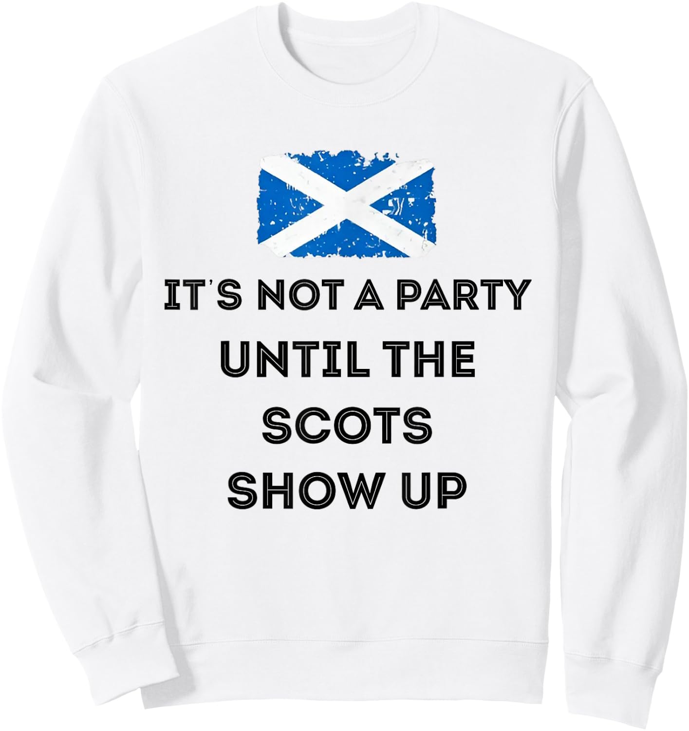 It's Not A Party Until The Scots Shows Up Sweatshirt - Sweatshirt | White