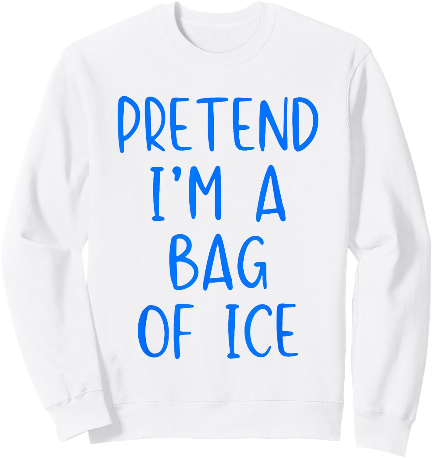 Pretend I'm A Bag of Ice Costume Halloween Simple Adult Kid Sweatshirt - Sweatshirt | White