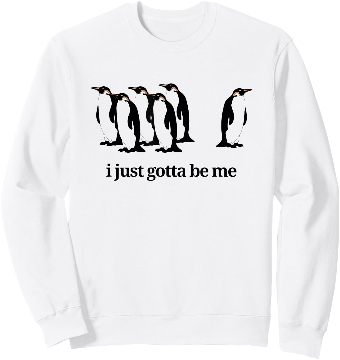 I Just Gotta Be Me - Penguin Sweatshirt - Sweatshirt | White