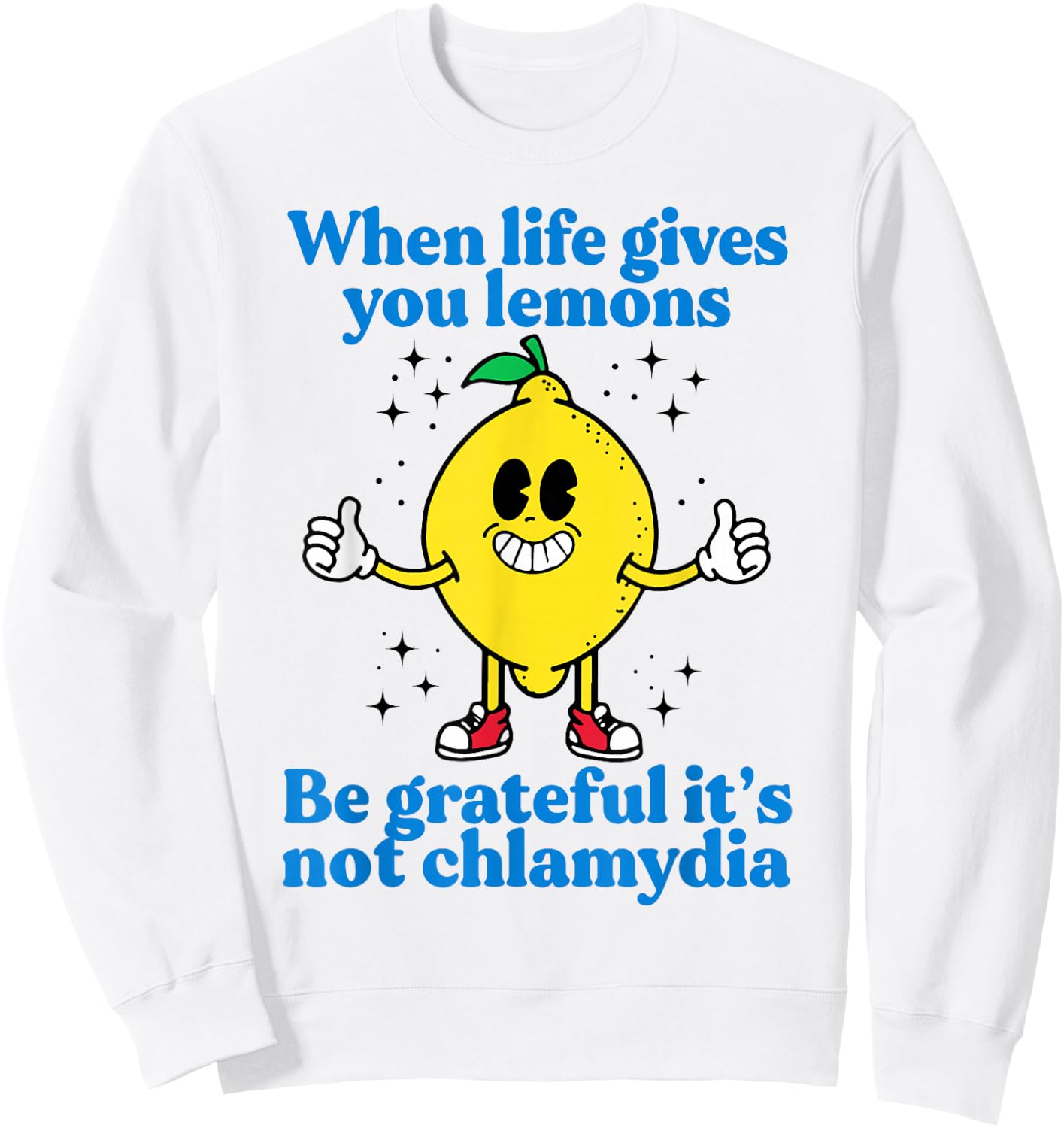 When Life Gives You Lemons Be Grateful It's Not Chlamydia Sweatshirt - Sweatshirt | White