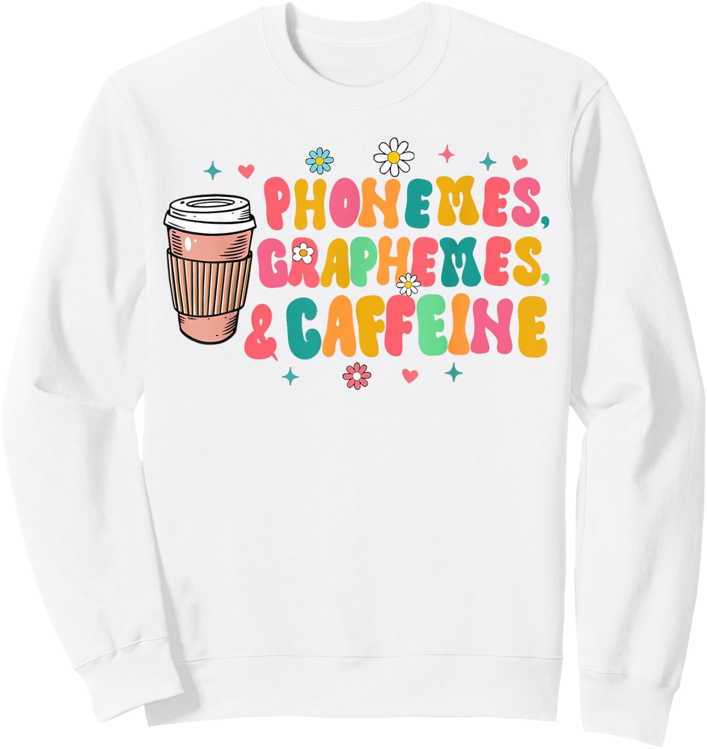 Reading Teacher Coffee Lover Phonemes Graphemes & Caffeine Sweatshirt - Sweatshirt | White