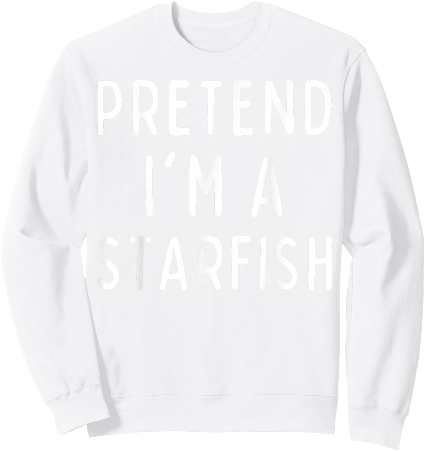 Pretend I'm a Starfish Matching Costume Funny Halloween Sweatshirt - Sweatshirt | White