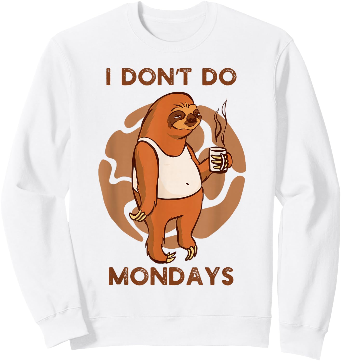 Funny Sloth Drinking Coffee I Don't Do Mondays Mornings Sweatshirt - Sweatshirt | White