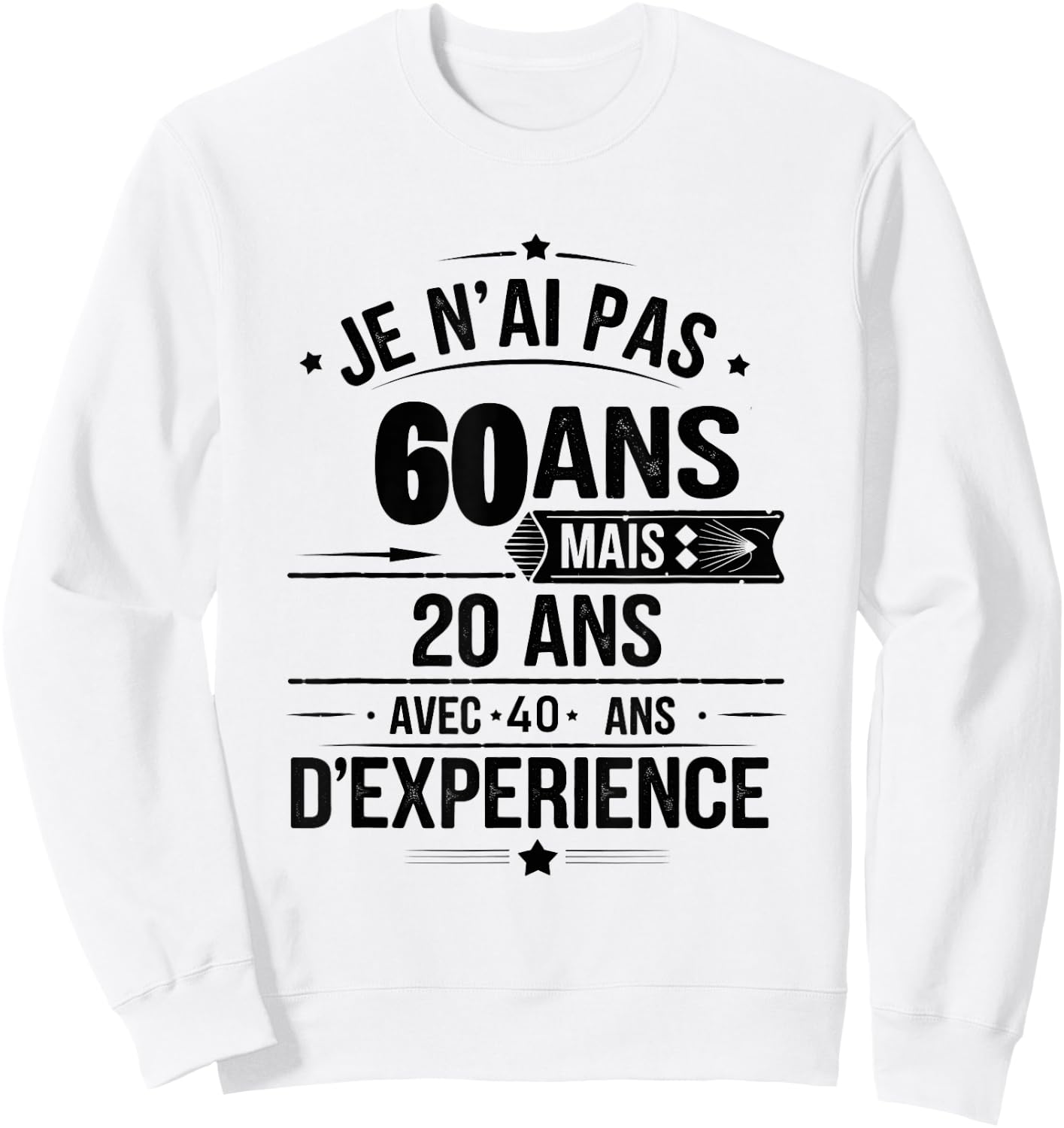 I'm Not 60 Years But 20 Years With 40 Years Experience Sweatshirt - Sweatshirt | White