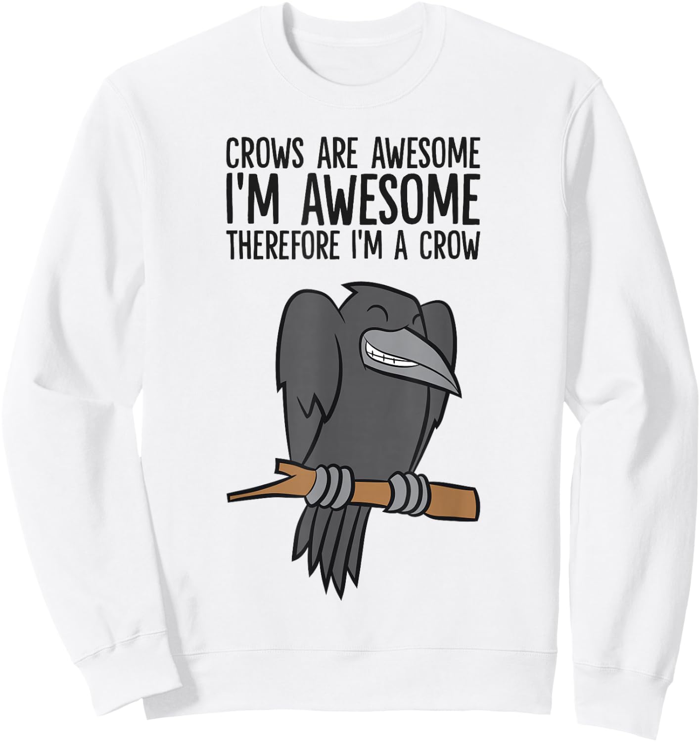Crows are Awesome I'm Awesome Therefore I'm A Crow Sweatshirt - Sweatshirt | White
