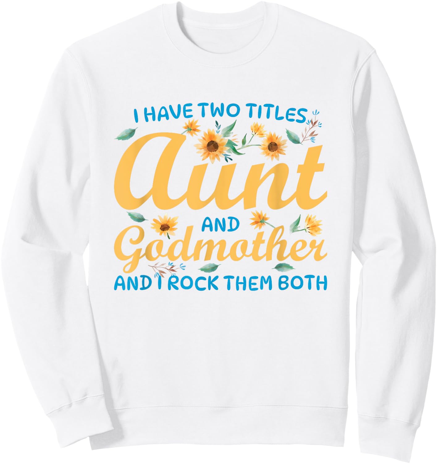 I Have Two Titles Aunt and Godmother Sweatshirt - Sweatshirt | White