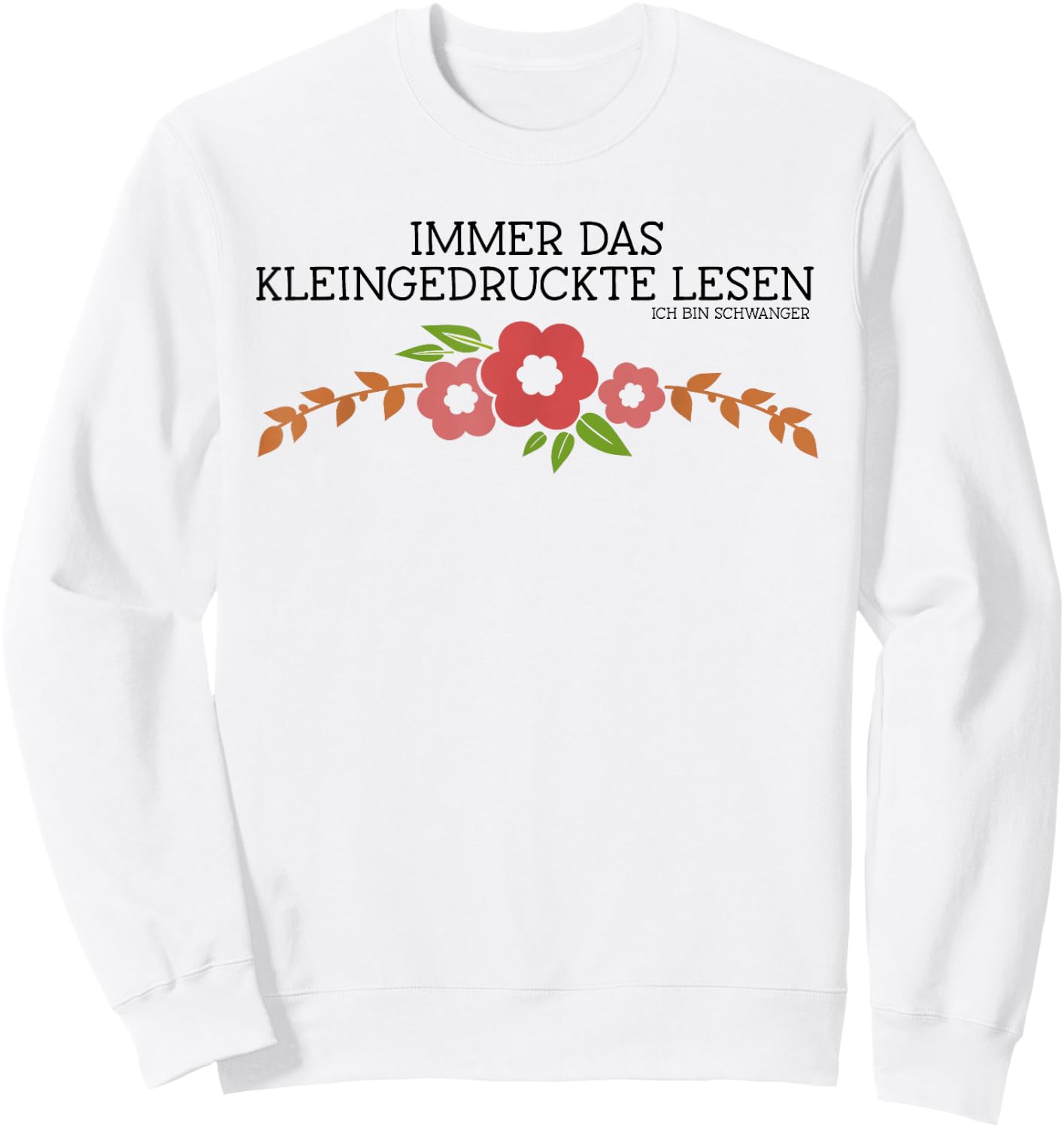 with German Text "Immer das Kleindruckte Lese" [German Language], White Sweatshirt - Sweatshirt | White
