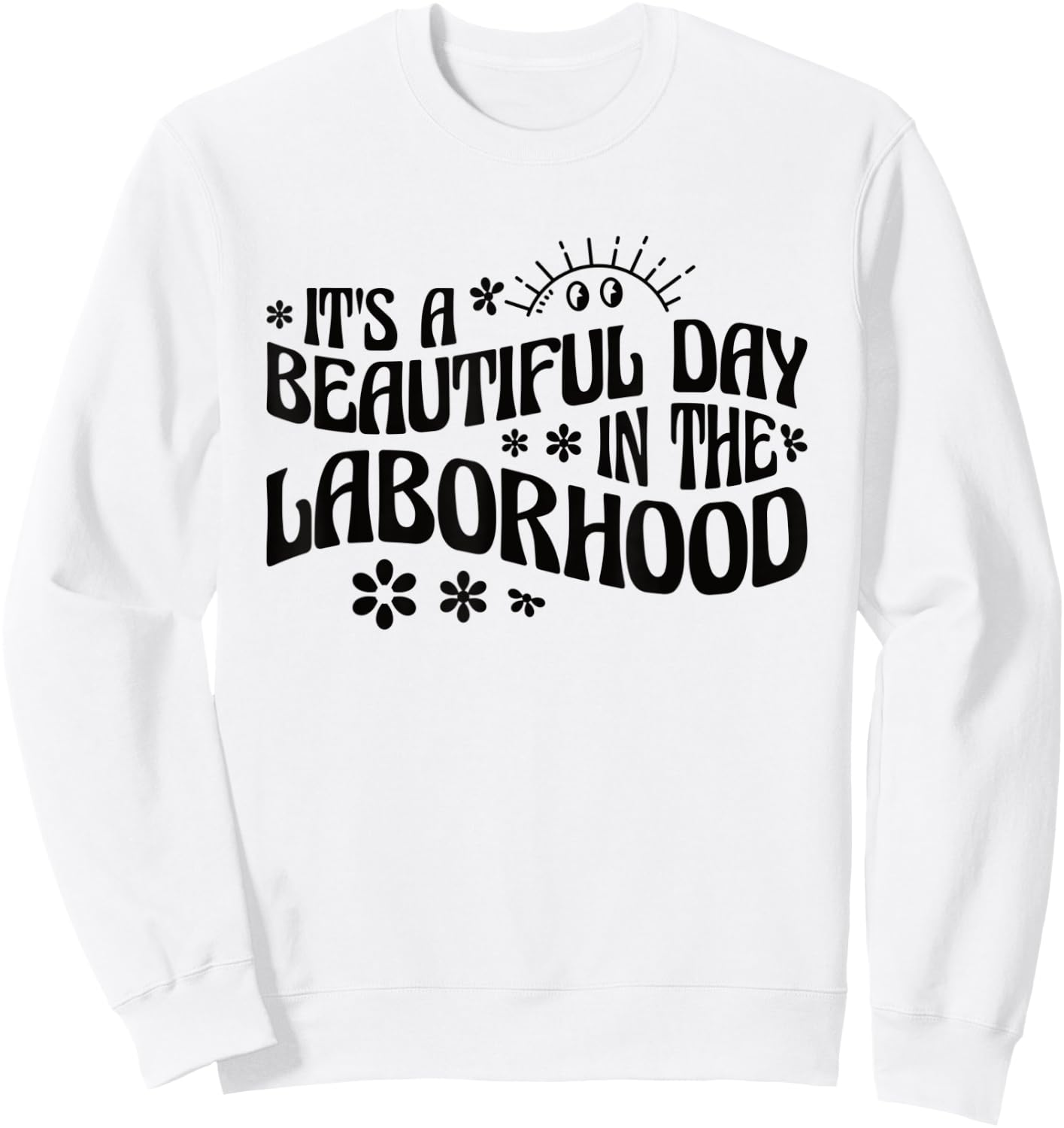 It's A Beautiful Day In The Laborhood Labor & Delivery Nurse Sweatshirt - Sweatshirt | White