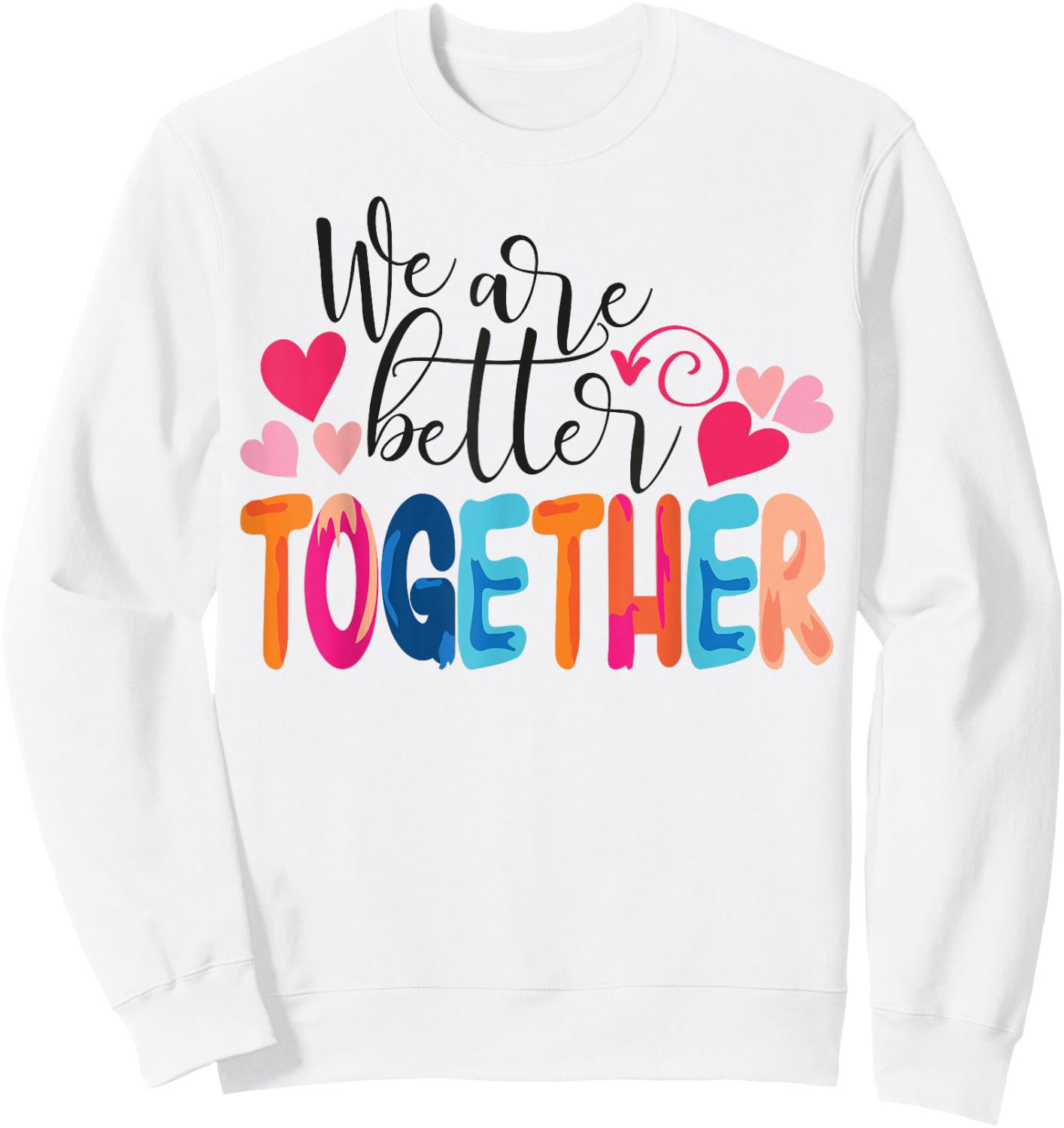 We Are Better Together Sweatshirt - Sweatshirt | White