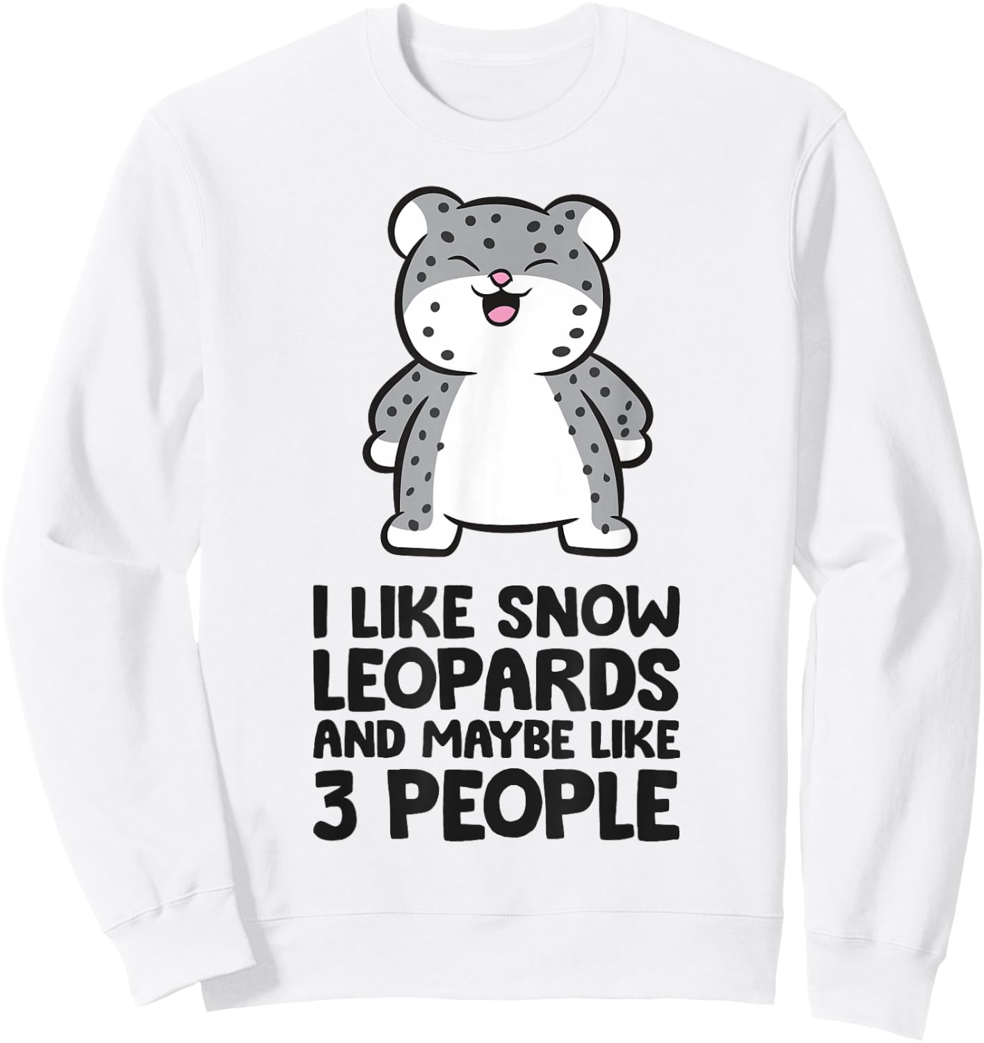 I Like Snow Leopards And Maybe Like 3 Funny Snow Leopard Sweatshirt - Sweatshirt | White