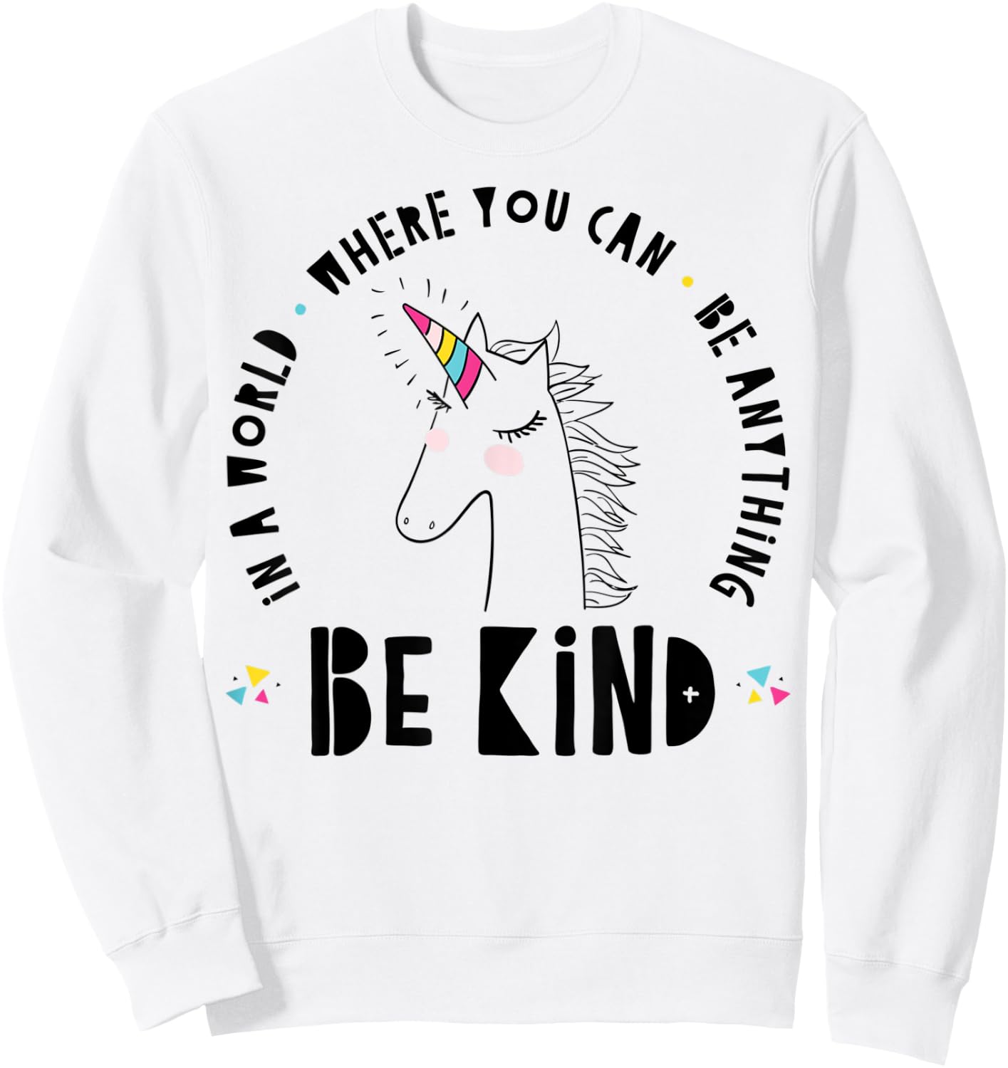 In A World Where You Can Be Anything Be Kind Rainbow Unicorn Sweatshirt - Sweatshirt | White