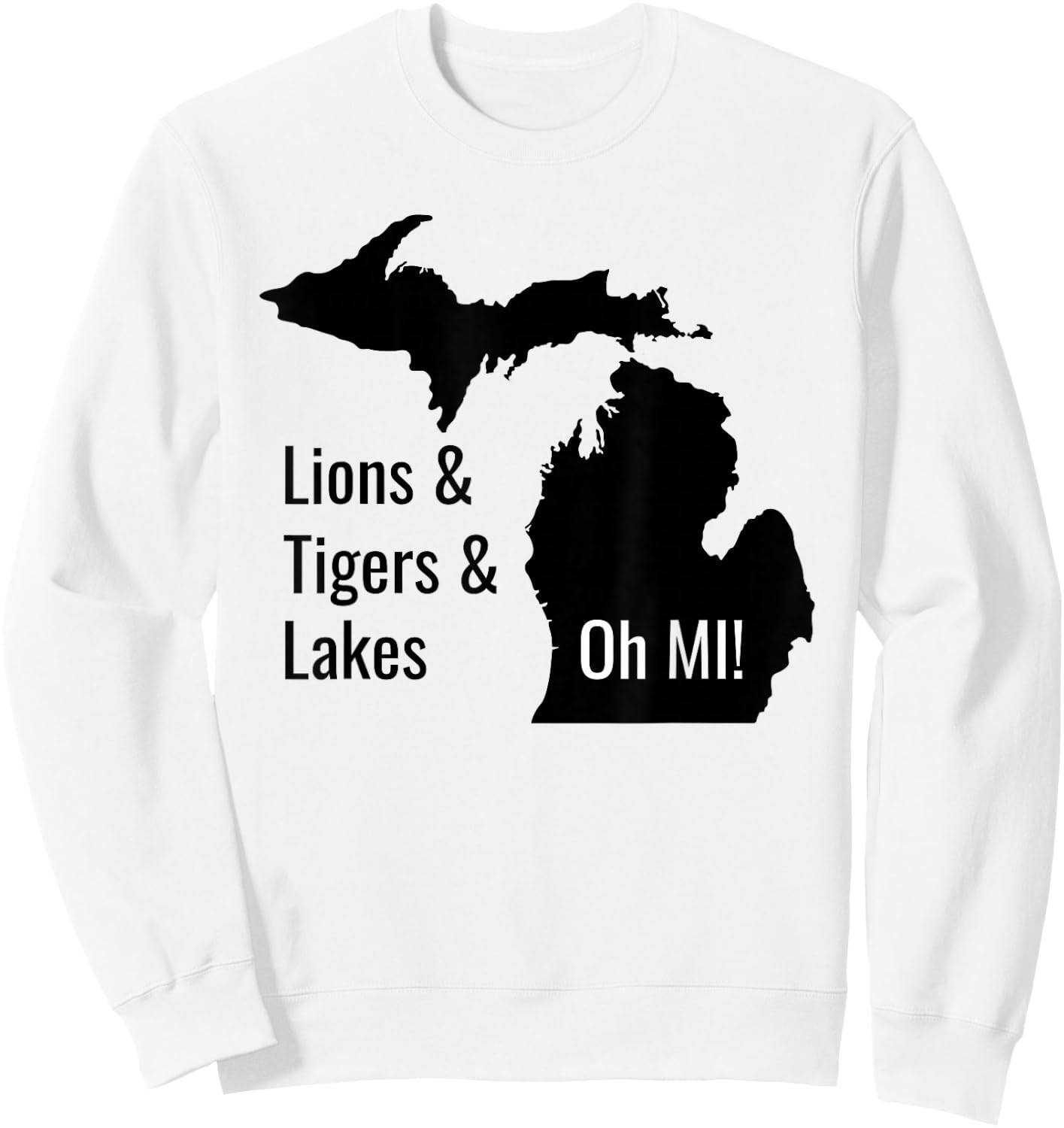 Lions and Tigers and Lakes Oh MI Sweatshirt - Sweatshirt | White
