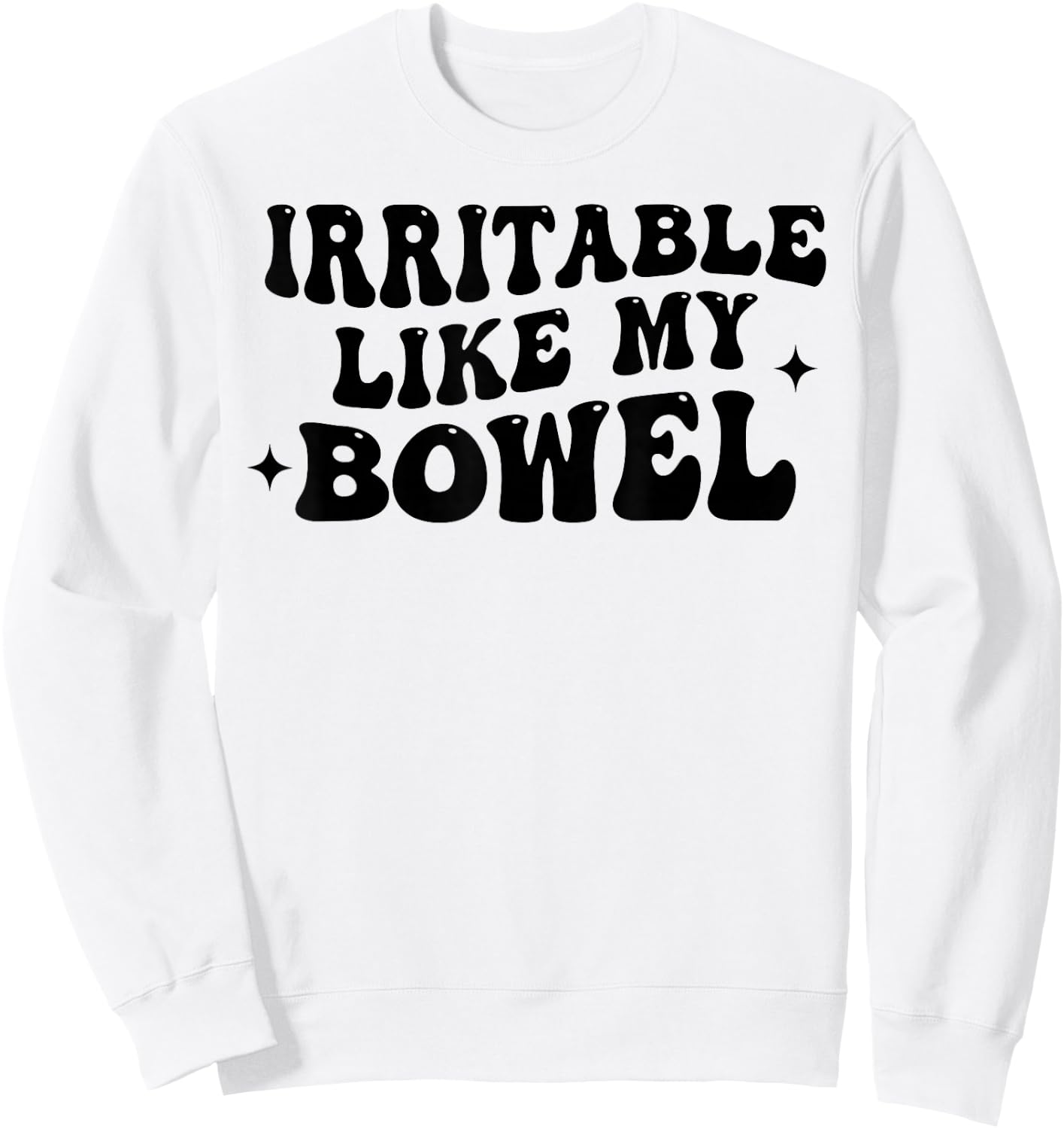 Irritable Like My Bowel Funny Groovy Quote Sweatshirt - Sweatshirt | White