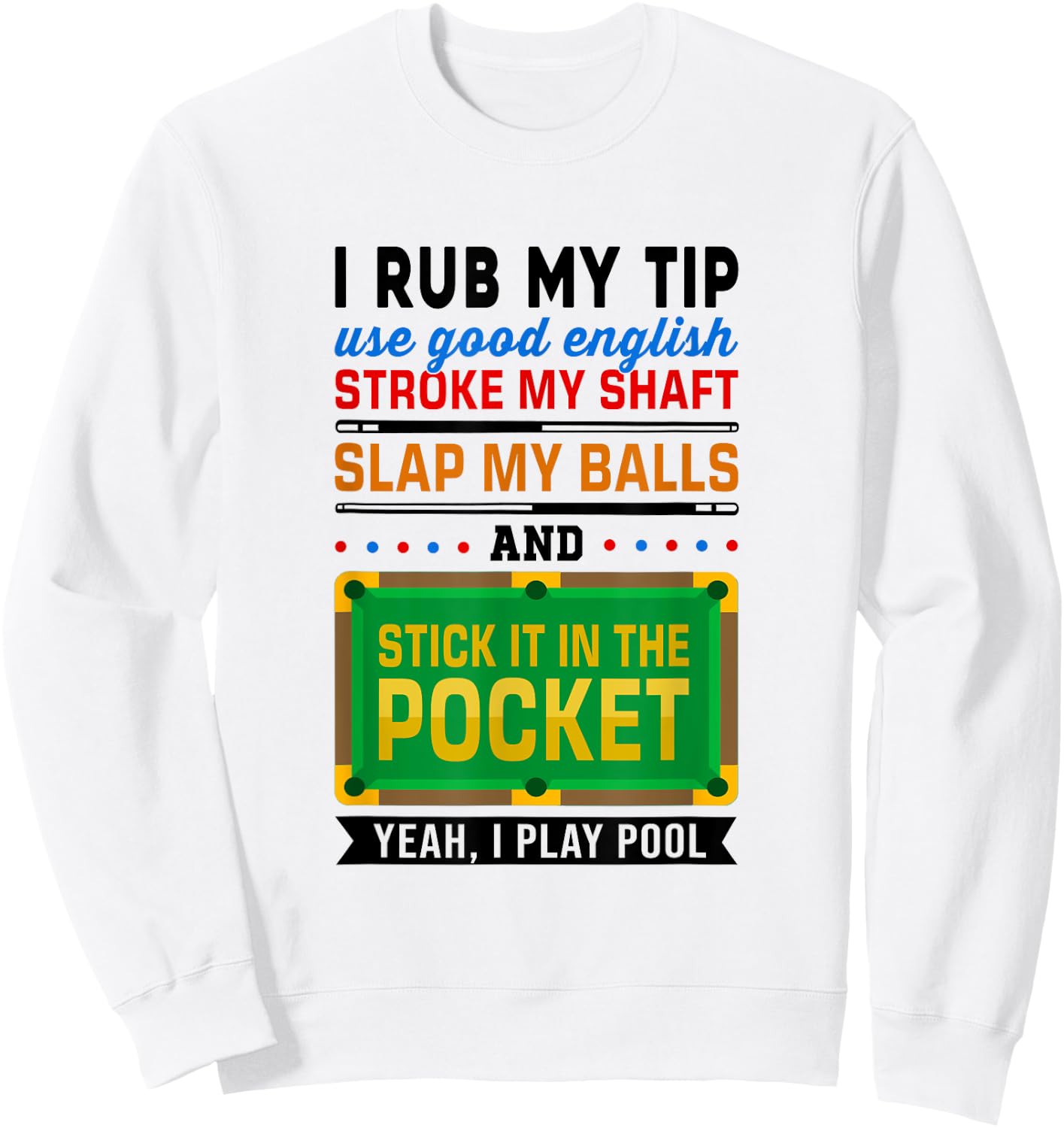 I Rub My Tip Use Good English Billiards Pool Snooker Cue Sweatshirt - Sweatshirt | White