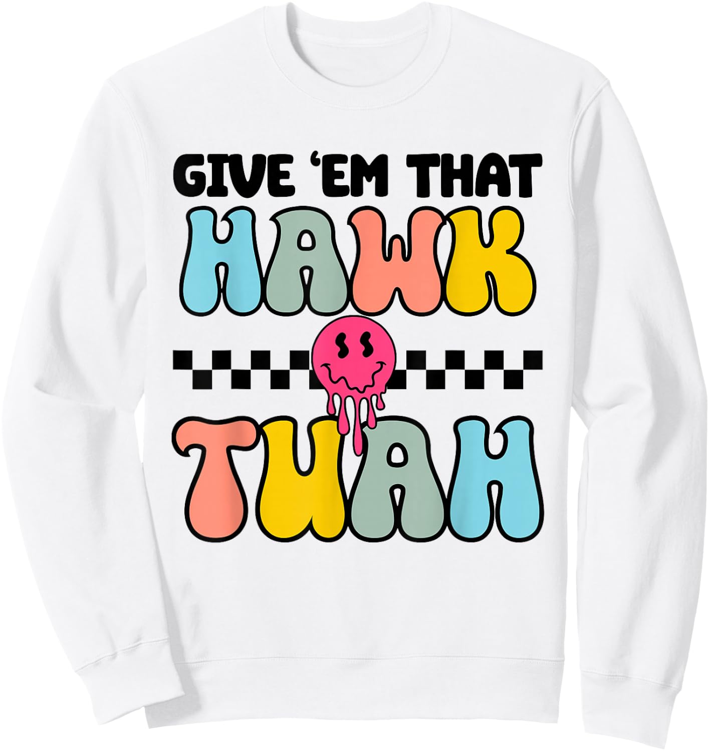 Give Em That Hawk Tuah Groovy Smile Face Hawk Tush Parody Sweatshirt - Sweatshirt | White