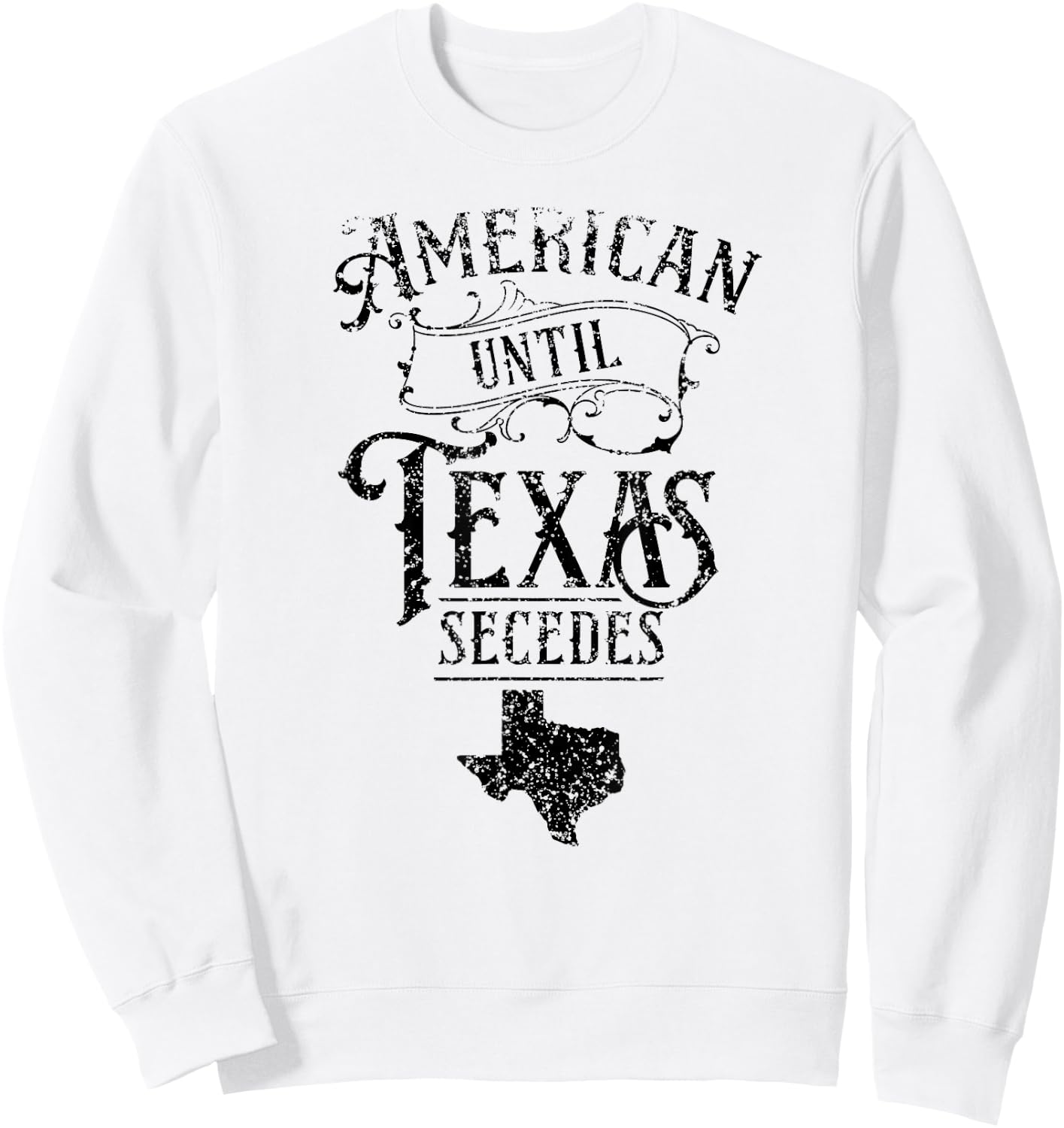 American Until Texas Secedes Sayings Texan State Pride Sweatshirt - Sweatshirt | White
