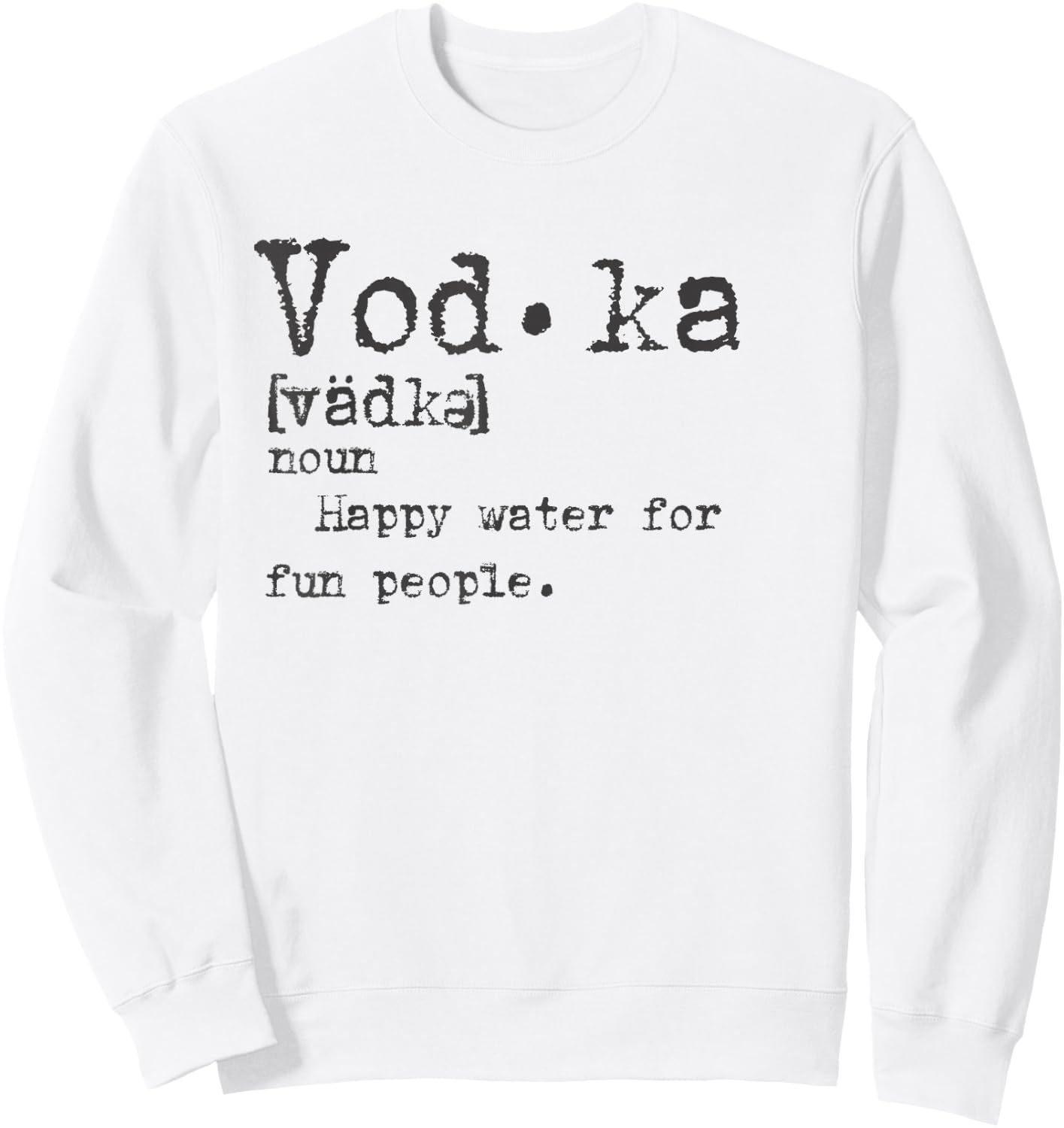 Vodka Definition Happy Water for Fun People Trinktee Sweatshirt - Sweatshirt | White