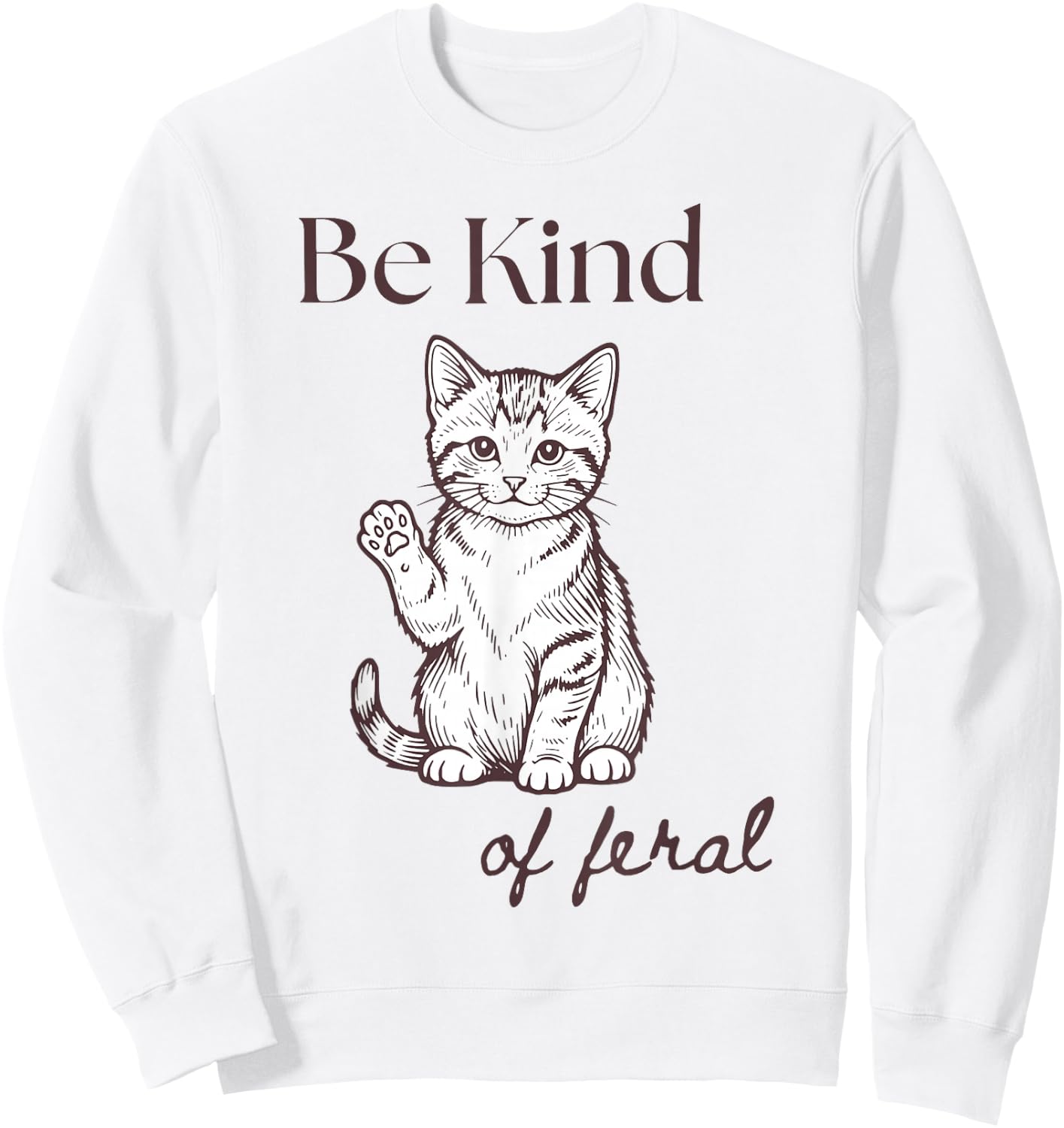 Funny Cat Be Kind of Feral Sweatshirt - Sweatshirt | White