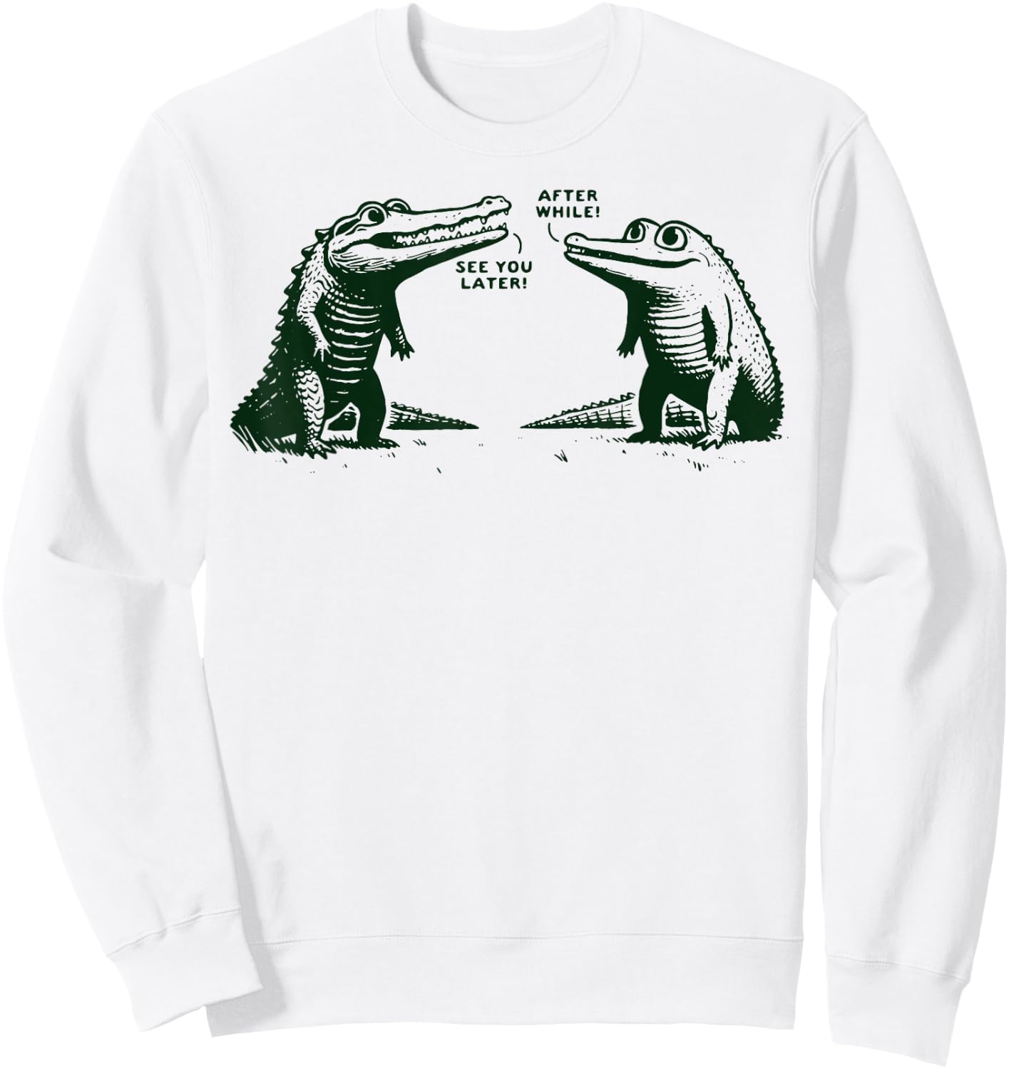 See You Later Alligator After While Crocodile Sweatshirt - Sweatshirt | White