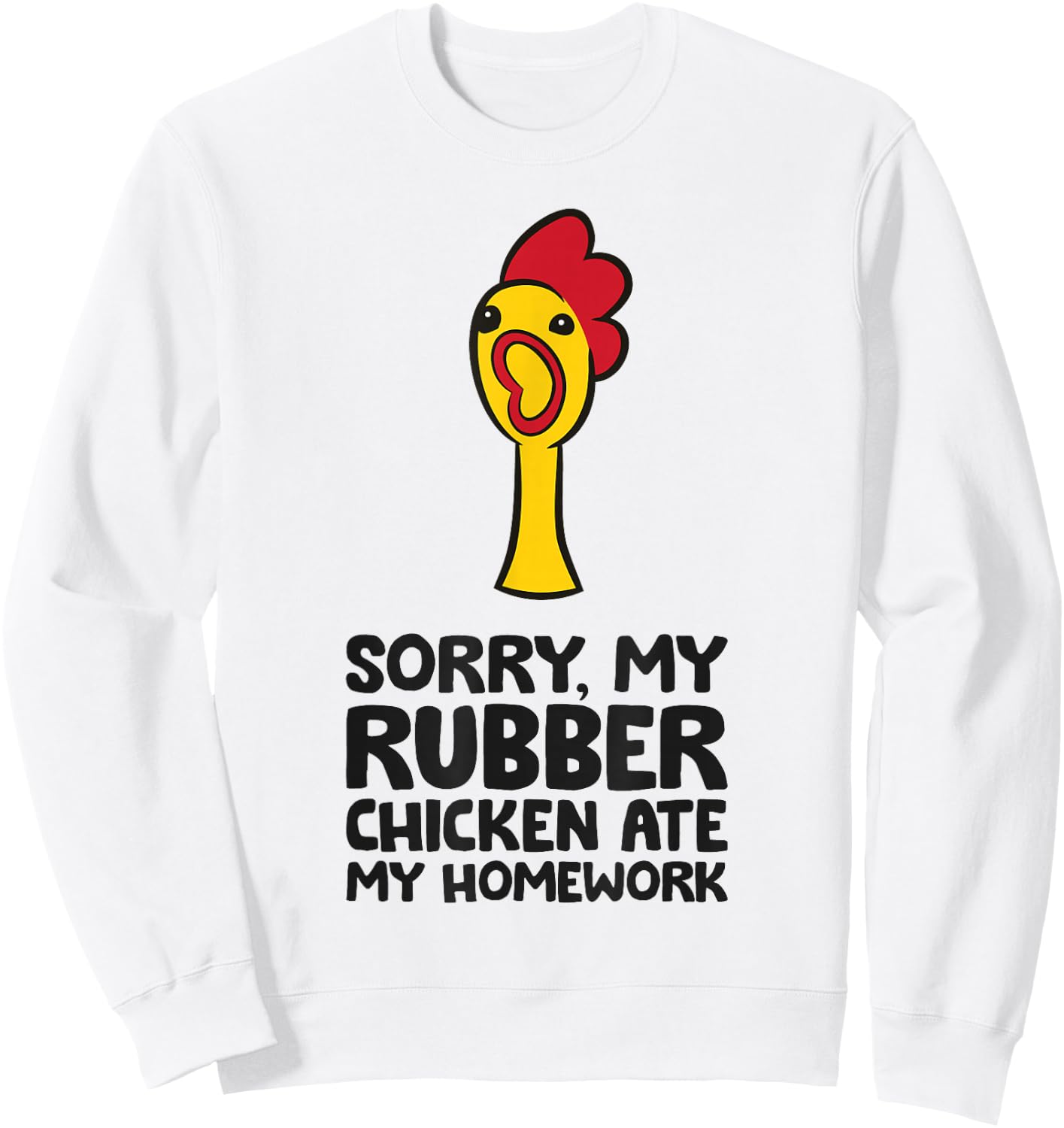 Sorry My Rubber Chicken Ate My Homework Cute Rubber Chicken Sweatshirt - Sweatshirt | White