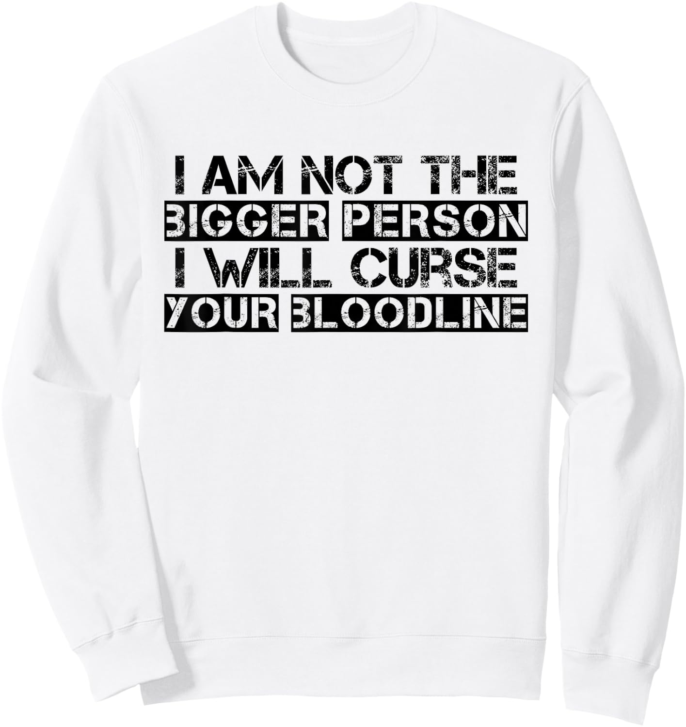 I Am Not The Bigger Person I Will Curse Your Bloodline Funny Sweatshirt - Sweatshirt | White
