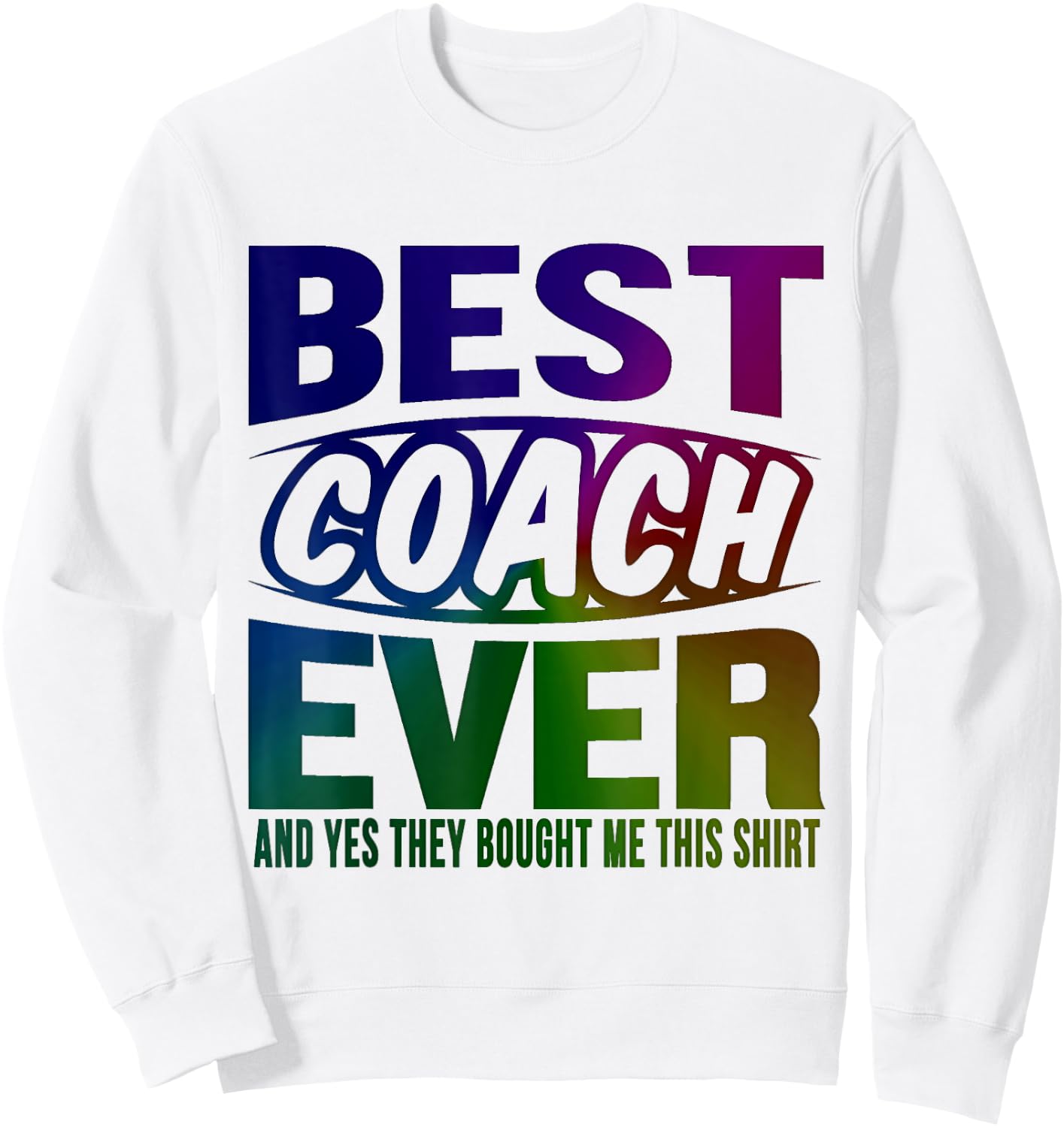 Best Coach Ever Yes They Bought Me This Shirt Coach Gifts Sweatshirt - Sweatshirt | White