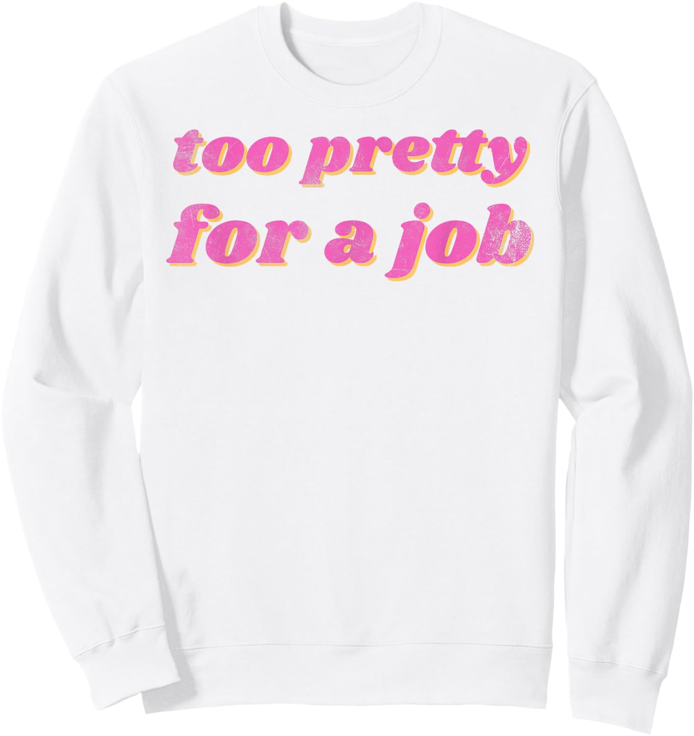 Funny Too Pretty For A Job Vintage Sweatshirt - Sweatshirt | White