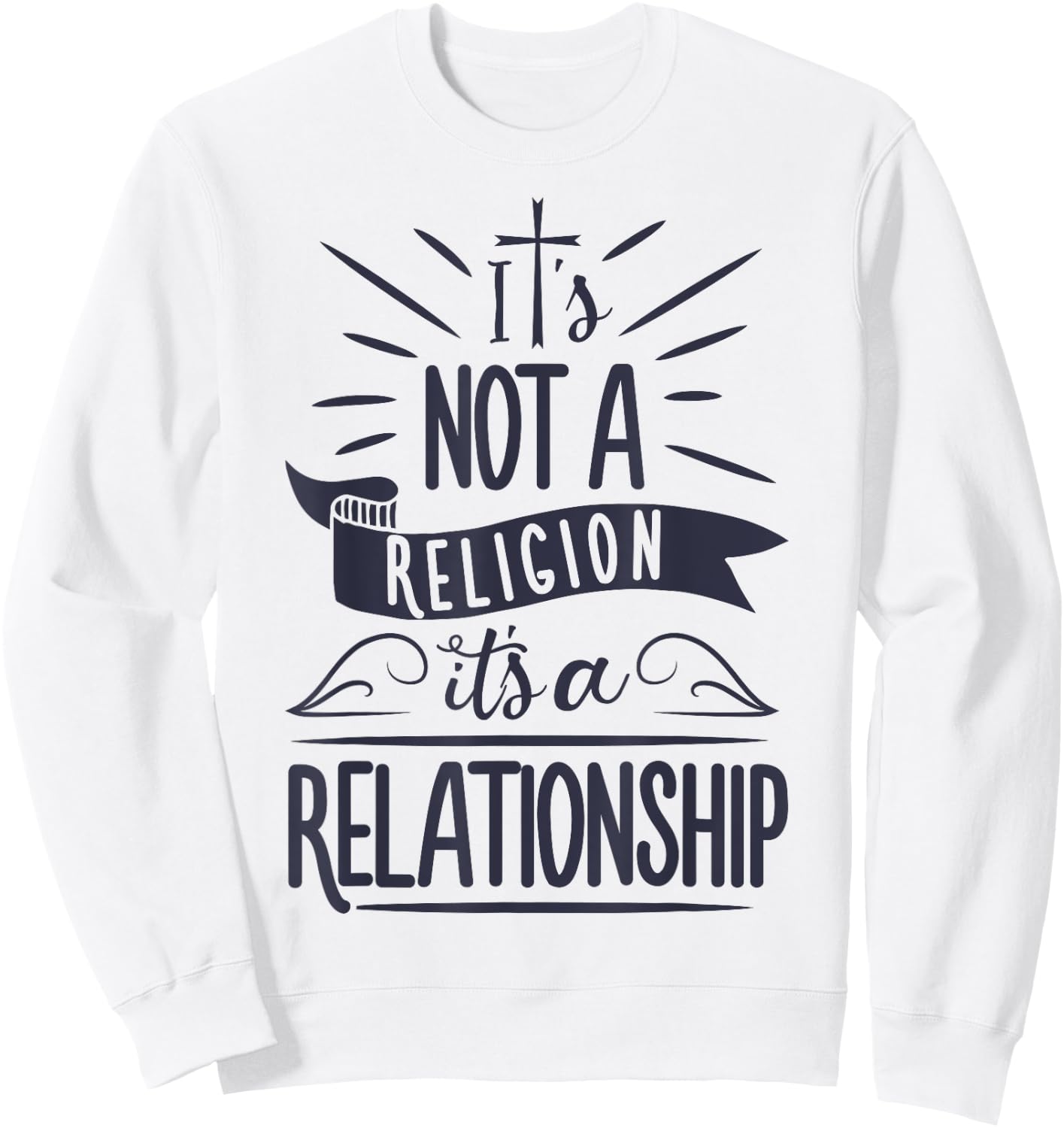 It's Not a Religion It's a Relationship T shirt Christian Sweatshirt - Sweatshirt | White