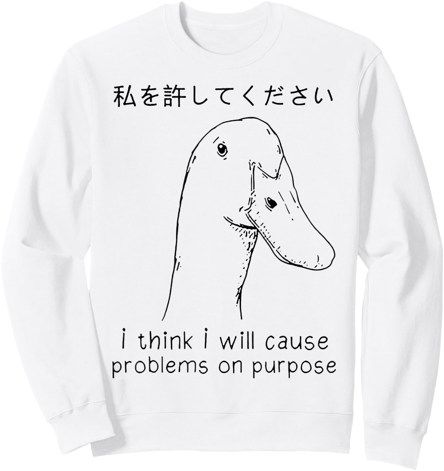 I Think I Will Cause Problems On Purpose Funny Goose Sweatshirt - Sweatshirt | White