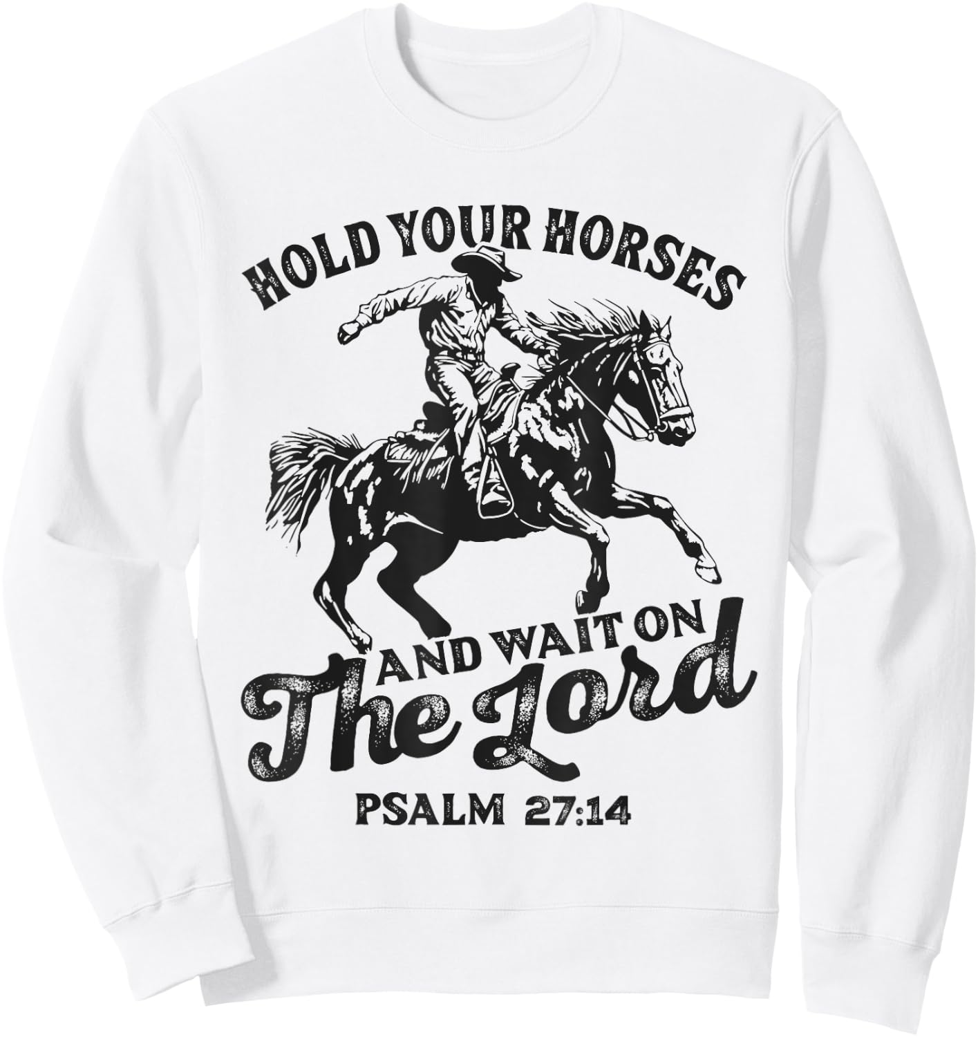 Christian Jesus Christ Bible Scripture Hold Your Horses Sweatshirt - Sweatshirt | White