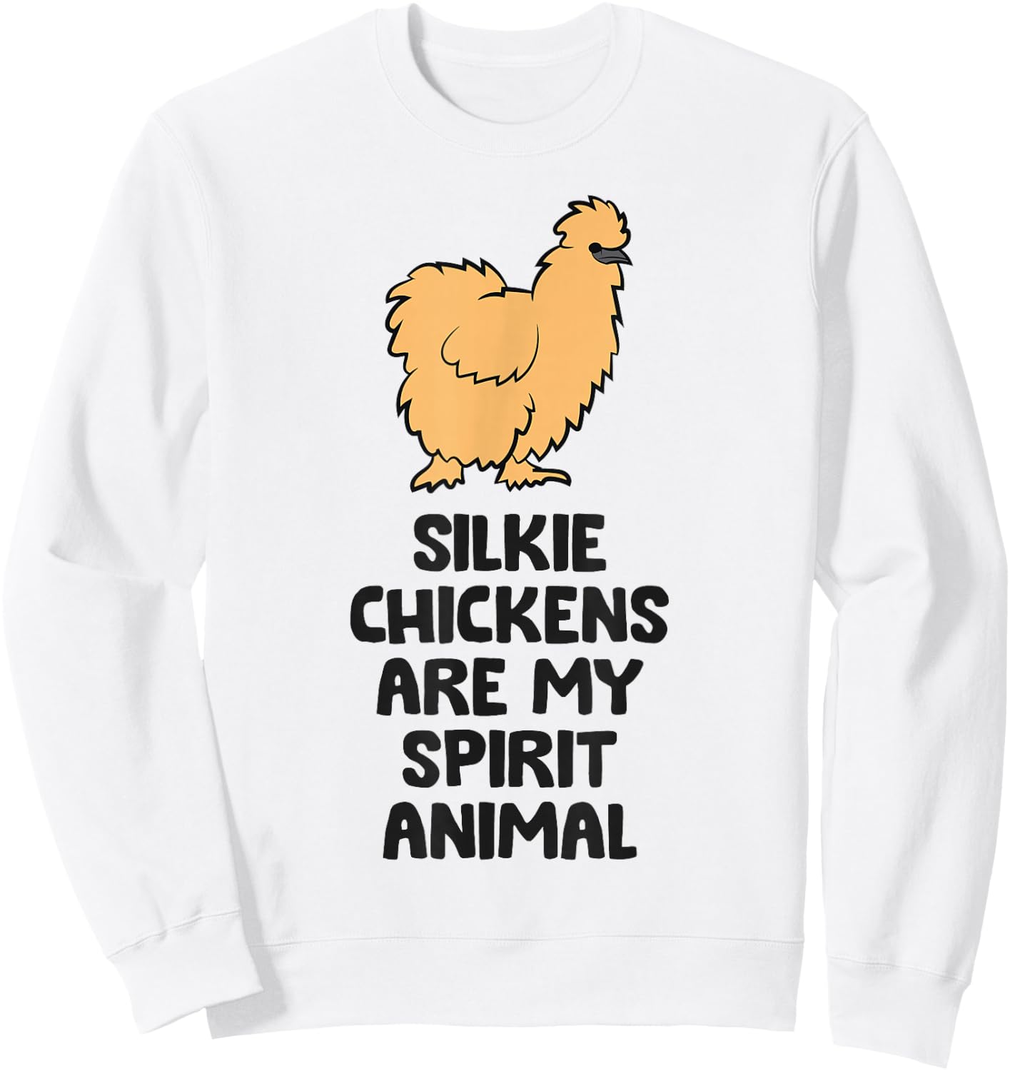 Silkie Chickens Are My Spirit Animal Funny Silkie Chicken Sweatshirt - Sweatshirt | White
