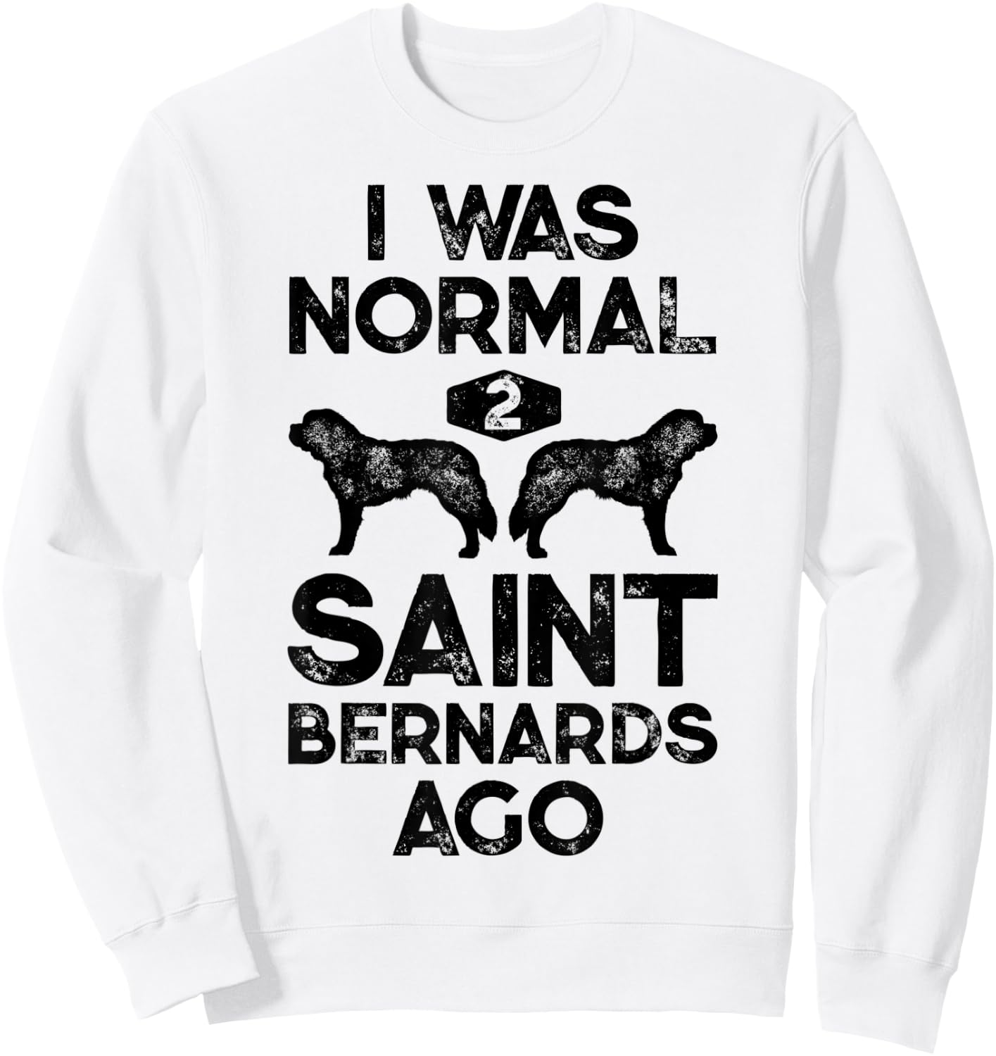 I Was Normal 2 Saint Bernards Ago Funny St Bernard Dog Gifts Sweatshirt - Sweatshirt | White