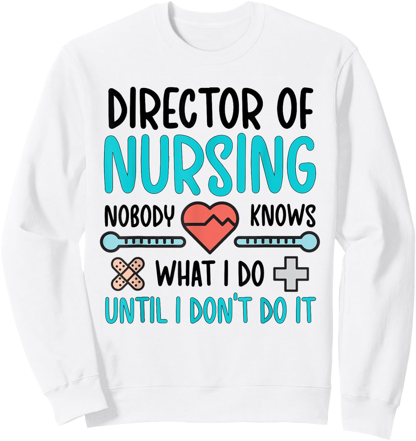 Director Of Nursing Director Funny Nurse Director Sweatshirt - Sweatshirt | White