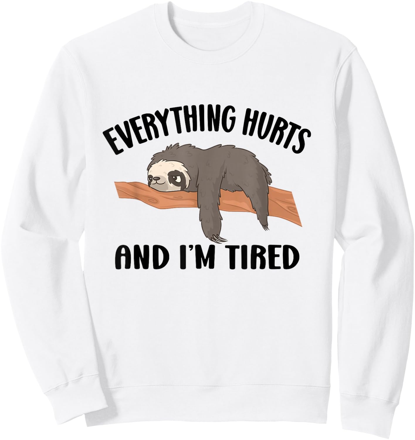 I'm Tired And Everything Hurts Sweatshirt - Sweatshirt | White