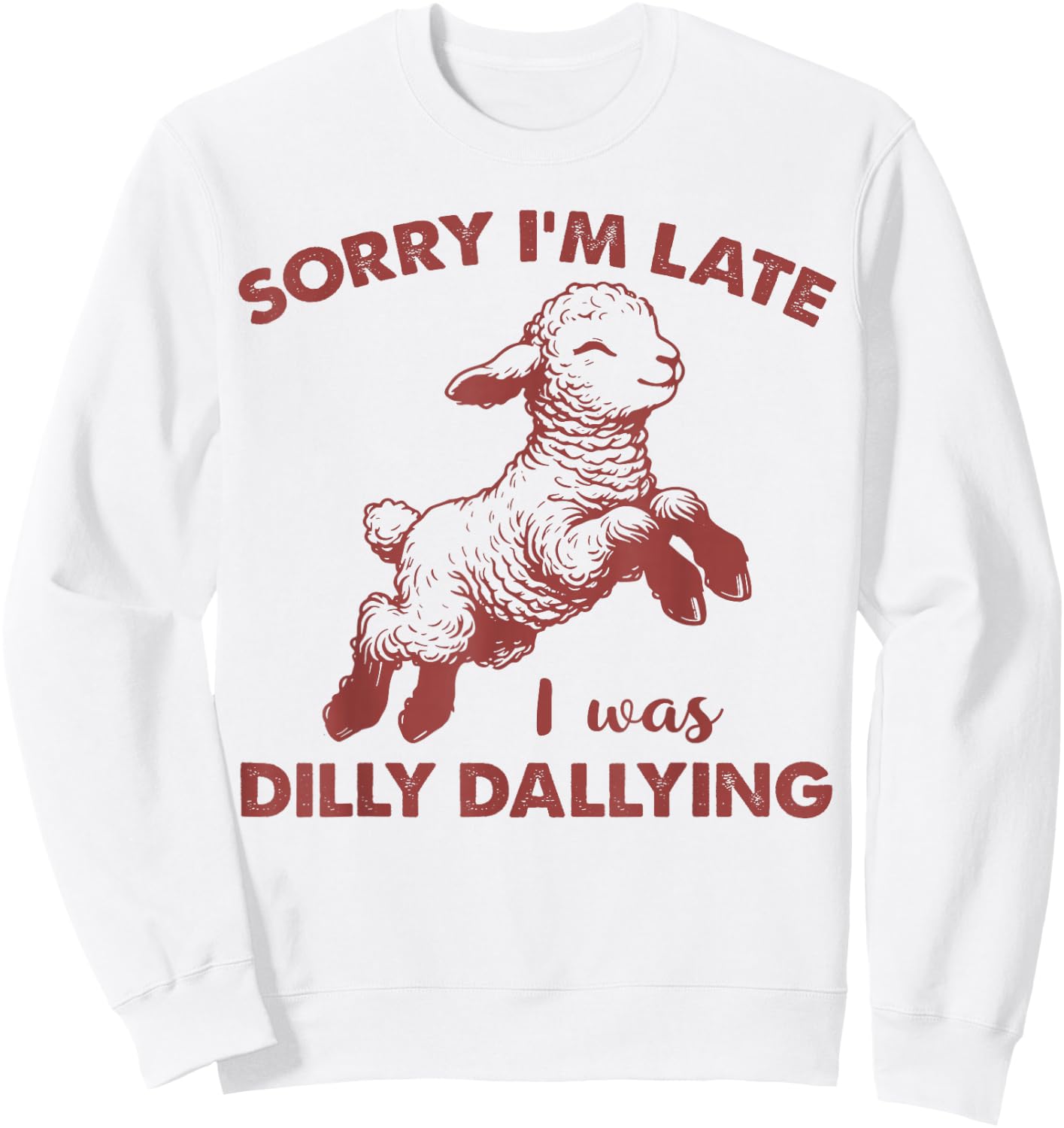 Sorry I'm Late I Was Dilly Dallying Funny For Girl Women Sweatshirt - Sweatshirt | White