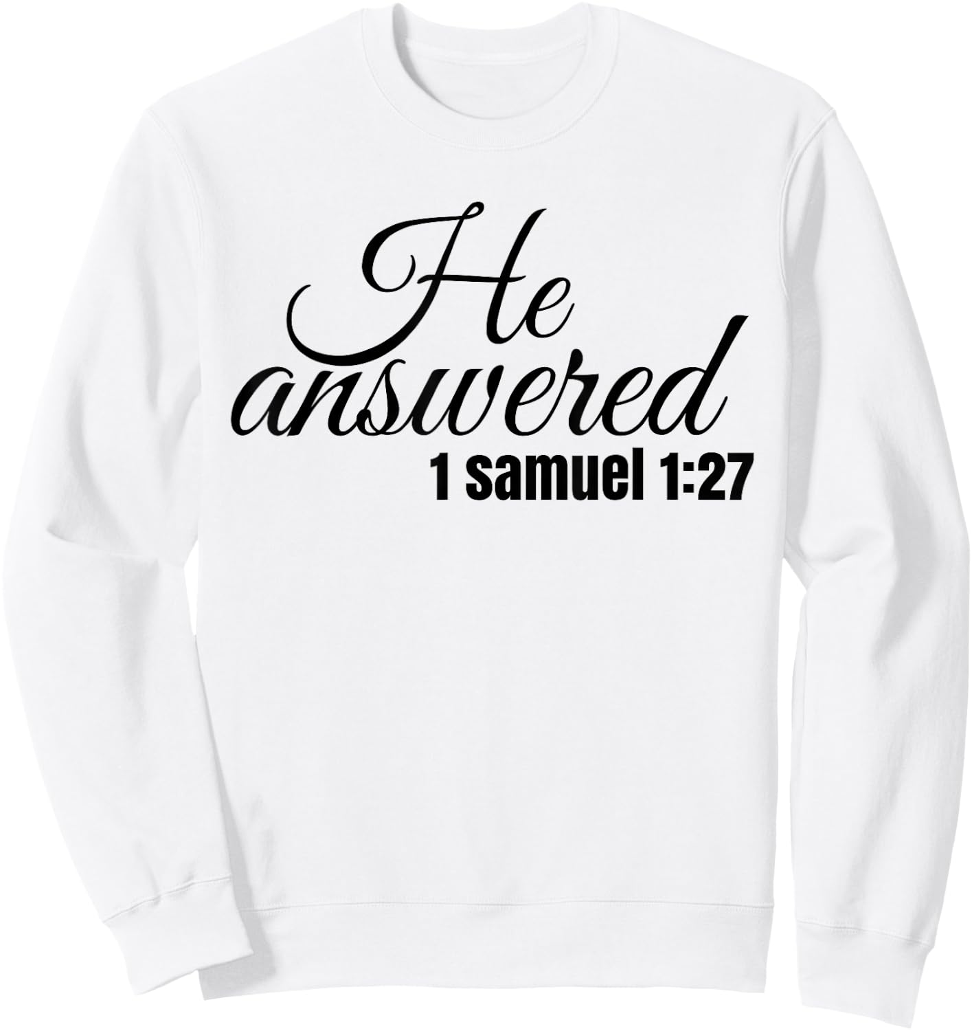 He Answered For This Child I Have Prayed Samuel 1:27 T Shirt Sweatshirt - Sweatshirt | White